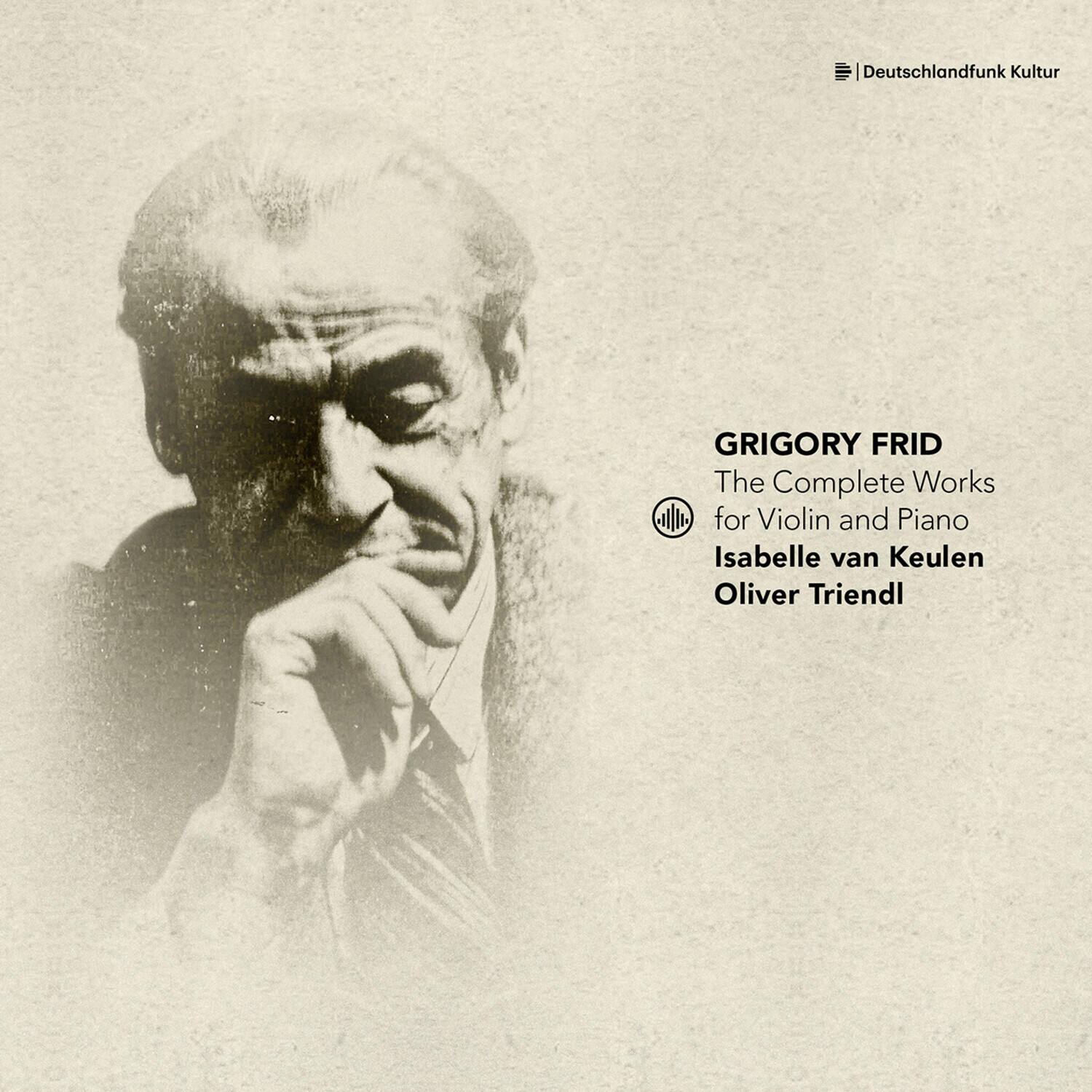 Deutschlandfunk Kultur

GRIGORY FRID  
The Complete Works for Violin and Piano  
Isabelle van Keulen  
Oliver Triendl