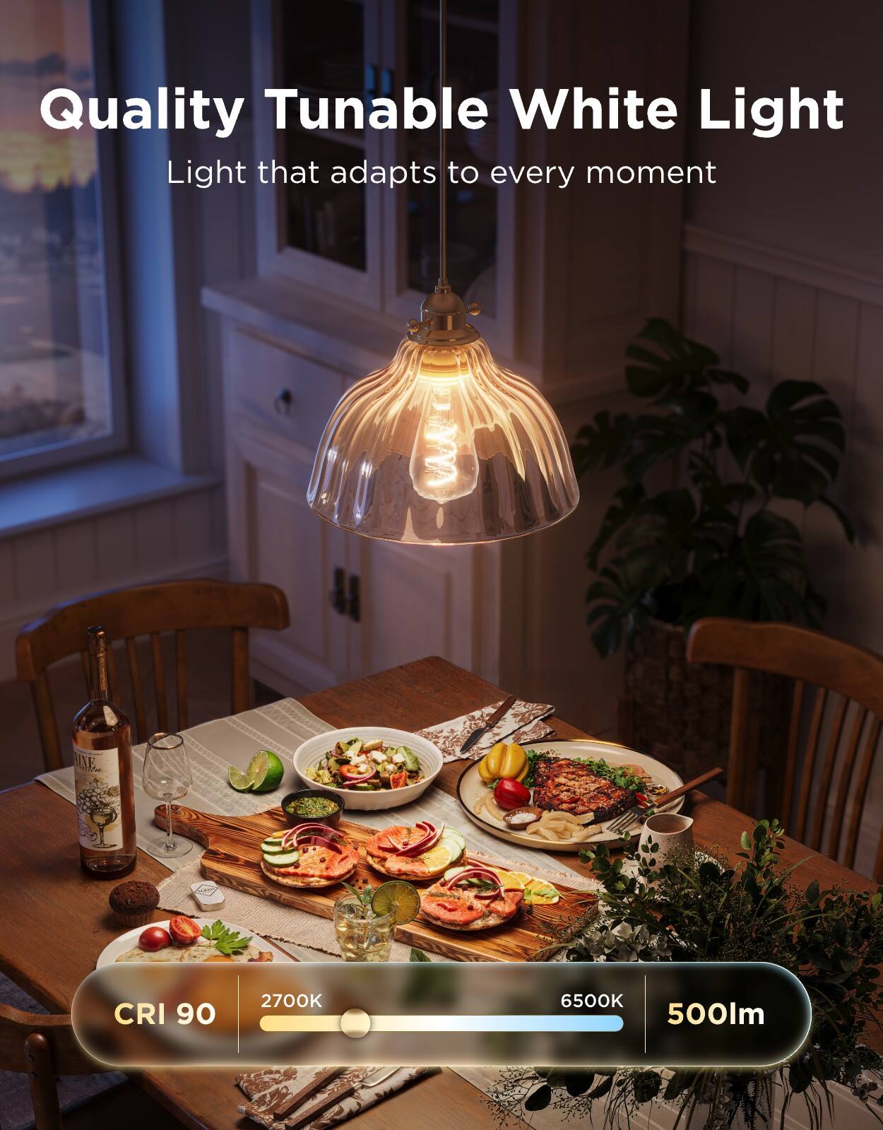 Quality Tunable White Light  
Light that adapts to every moment  

CRI 90  
2700K  
6500K  
500lm