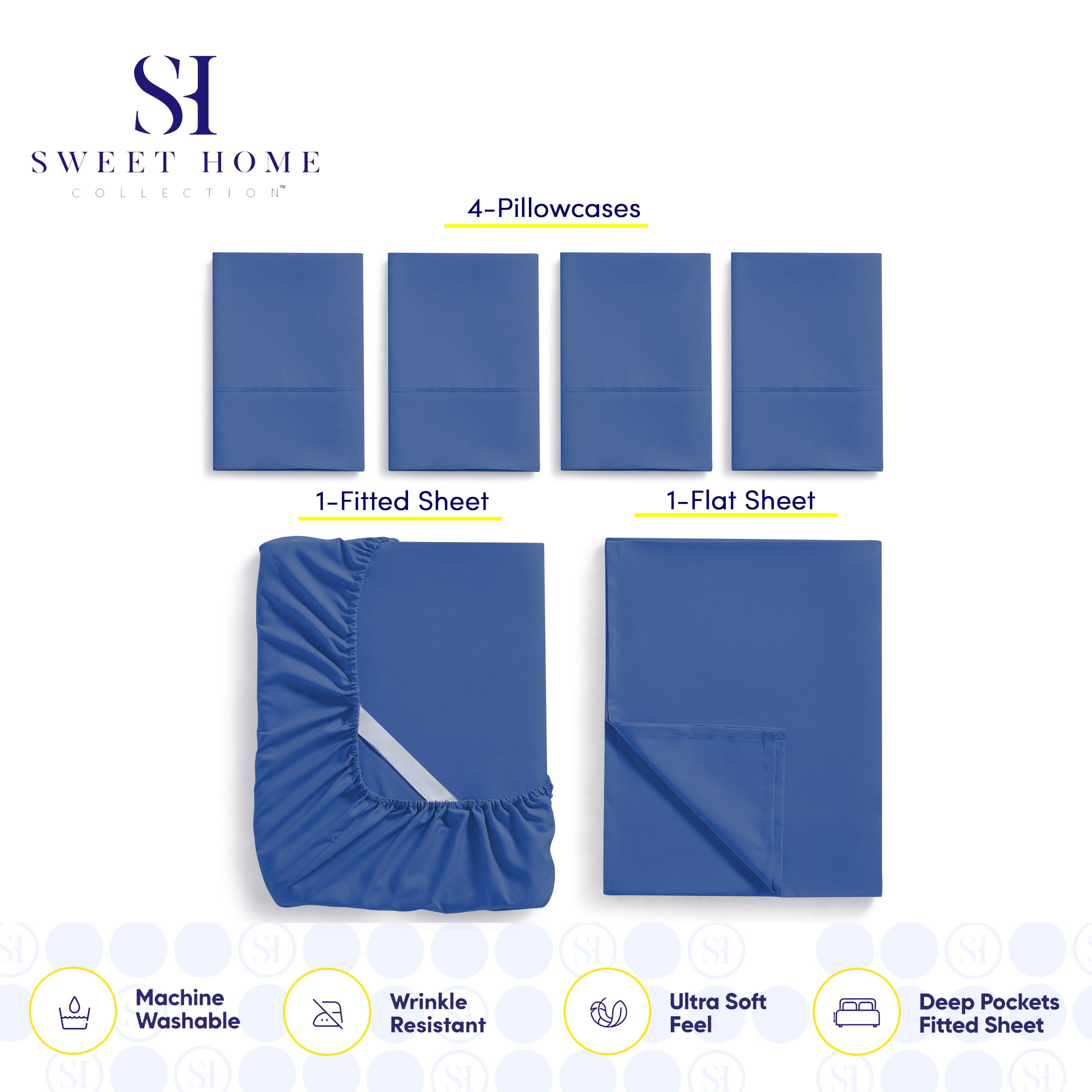 SI SWEET HOME COLLECTION  
4-Pillowcases  
1-Fitted Sheet  
1-Flat Sheet  

SI SI Machine Washable  
SI SI Wrinkle Resistant  
SI SI Ultra Soft Feel  
SI SI Deep Pockets Fitted Sheet