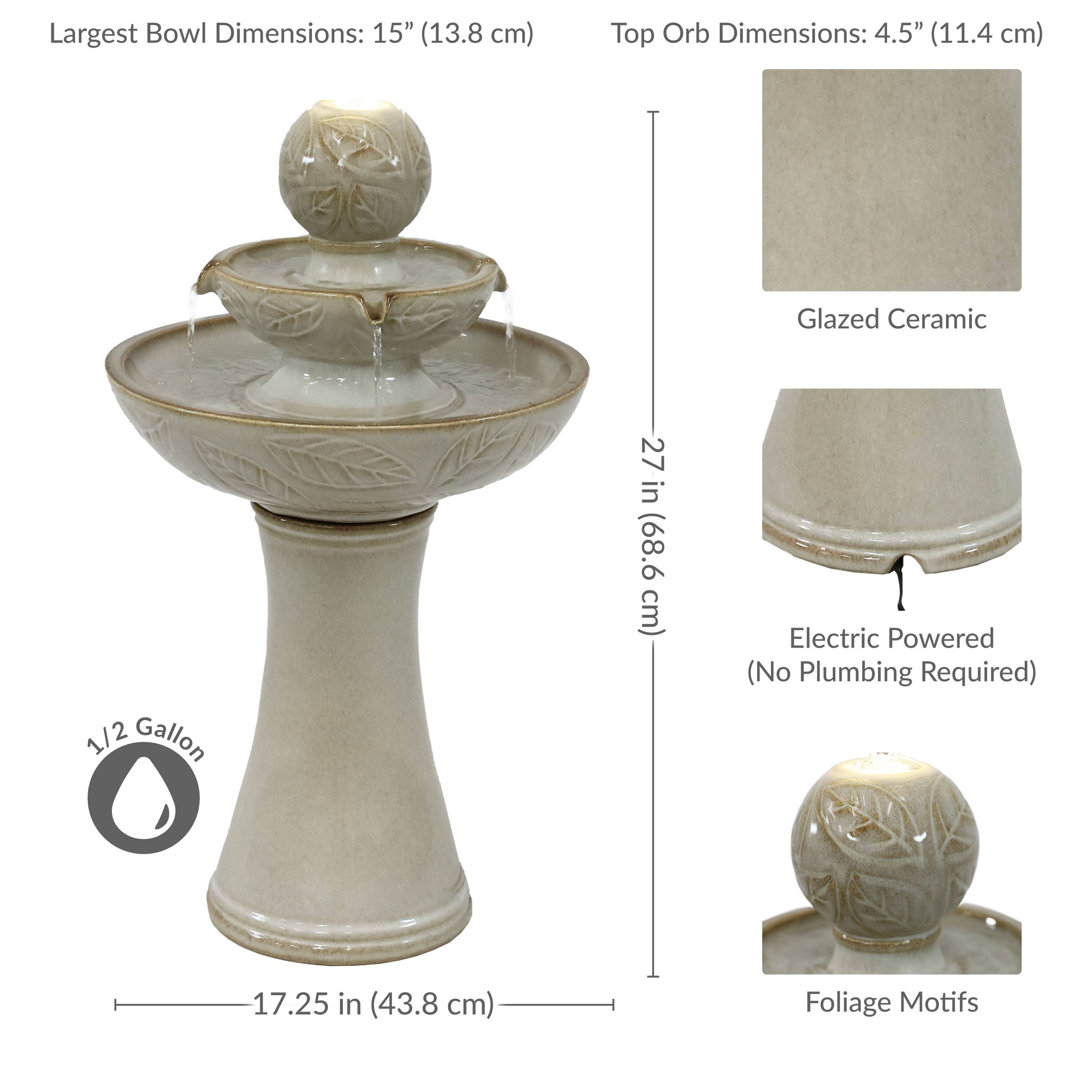 Largest Bowl Dimensions: 15" (13.8 cm)  
Top Orb Dimensions: 4.5" (11.4 cm)  
Glazed Ceramic  
1/2 Gallon  
27 in (68.6 cm)  
Electric Powered (No Plumbing Required)  
17.25 in (43.8 cm)  
Foliage Motifs