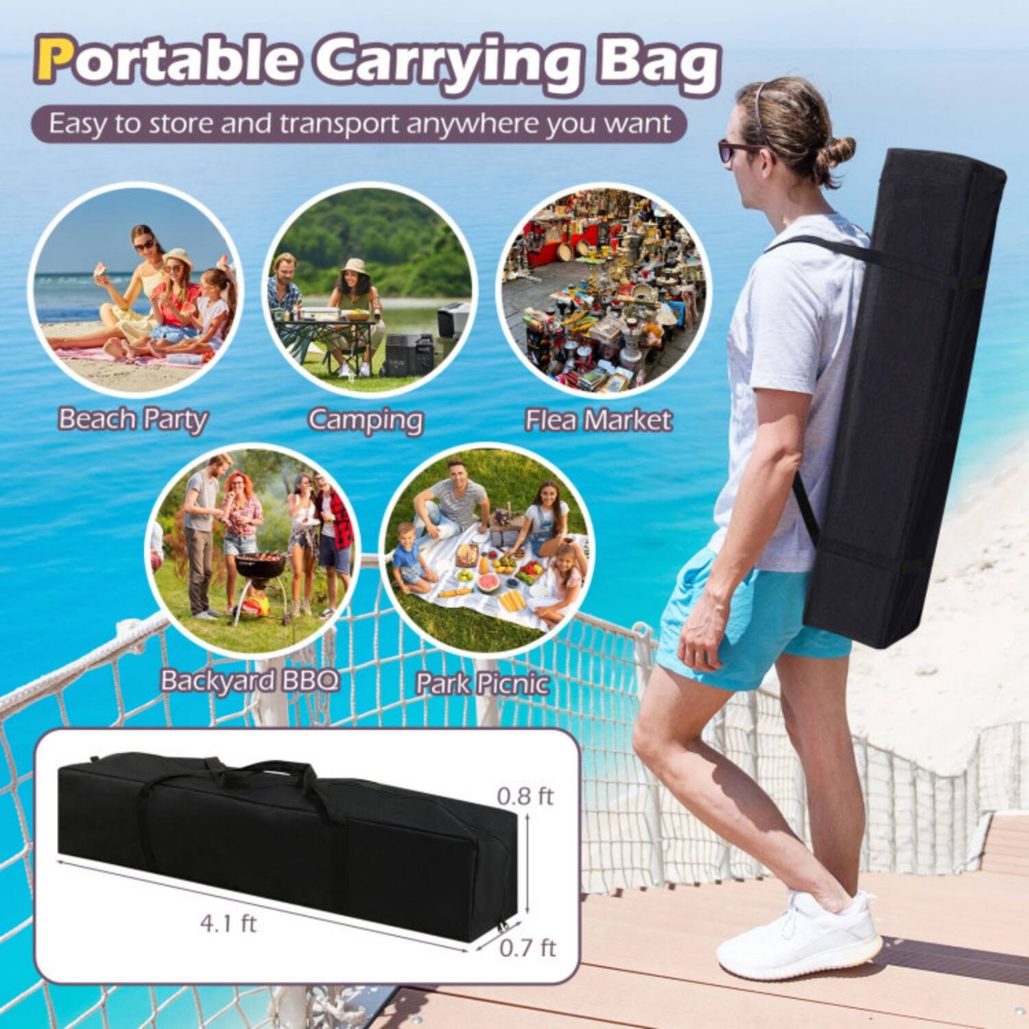 Portable Carrying Bag  
Easy to store and transport anywhere you want  

Beach Party  
Camping  
Flea Market  
Backyard BBQ  
Park Picnic  

0.8 ft x 4.1 ft x 0.7 ft