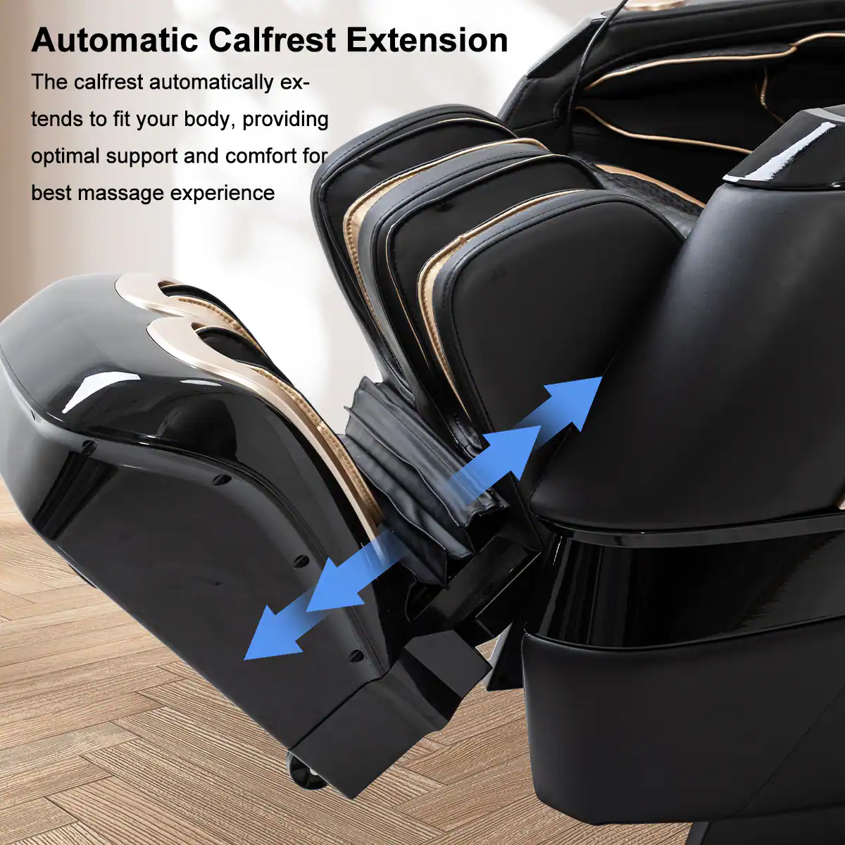 Automatic Calfrest Extension
The calfrest automatically extends to fit your body, providing optimal support and comfort for best massage experience