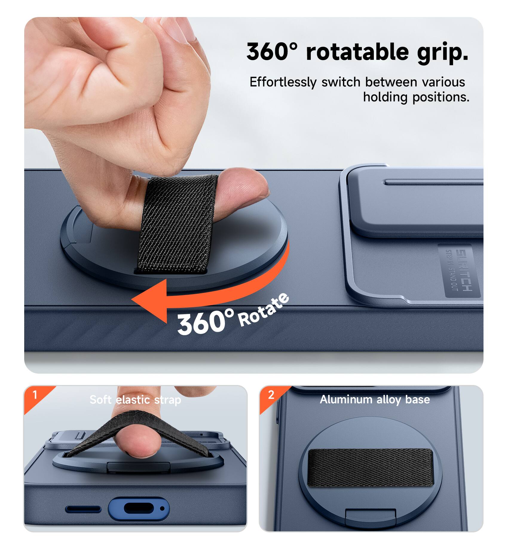 360° rotatable grip. Effortlessly switch between various holding positions. 360° Rotate

1. Soft elastic strap
2. Aluminum alloy base
