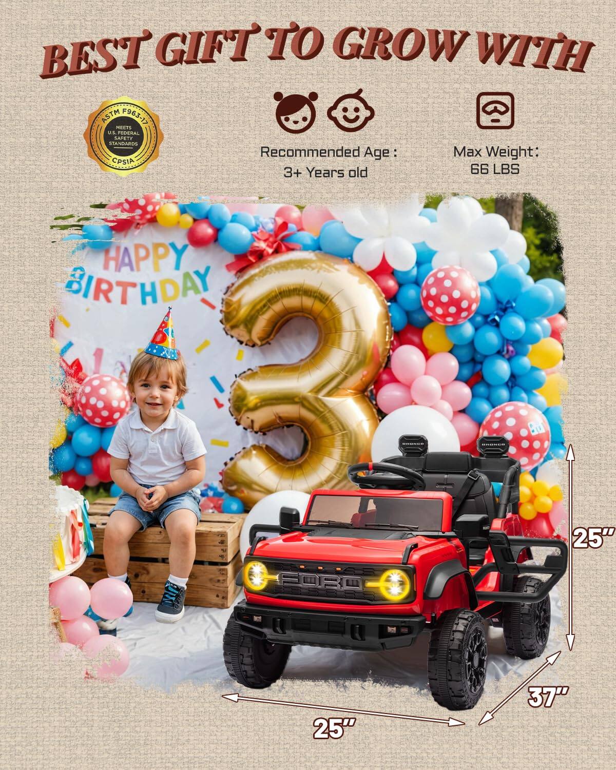 BEST GIFT TO GROW WITH ASTM F963-17 MEETS US FEDERAL SAFETY STANDARDS Recommended Age: 3+ Years old Max Weight: 66 LBS HAPPY BIRTHDAY FORO 25" 25" 37"