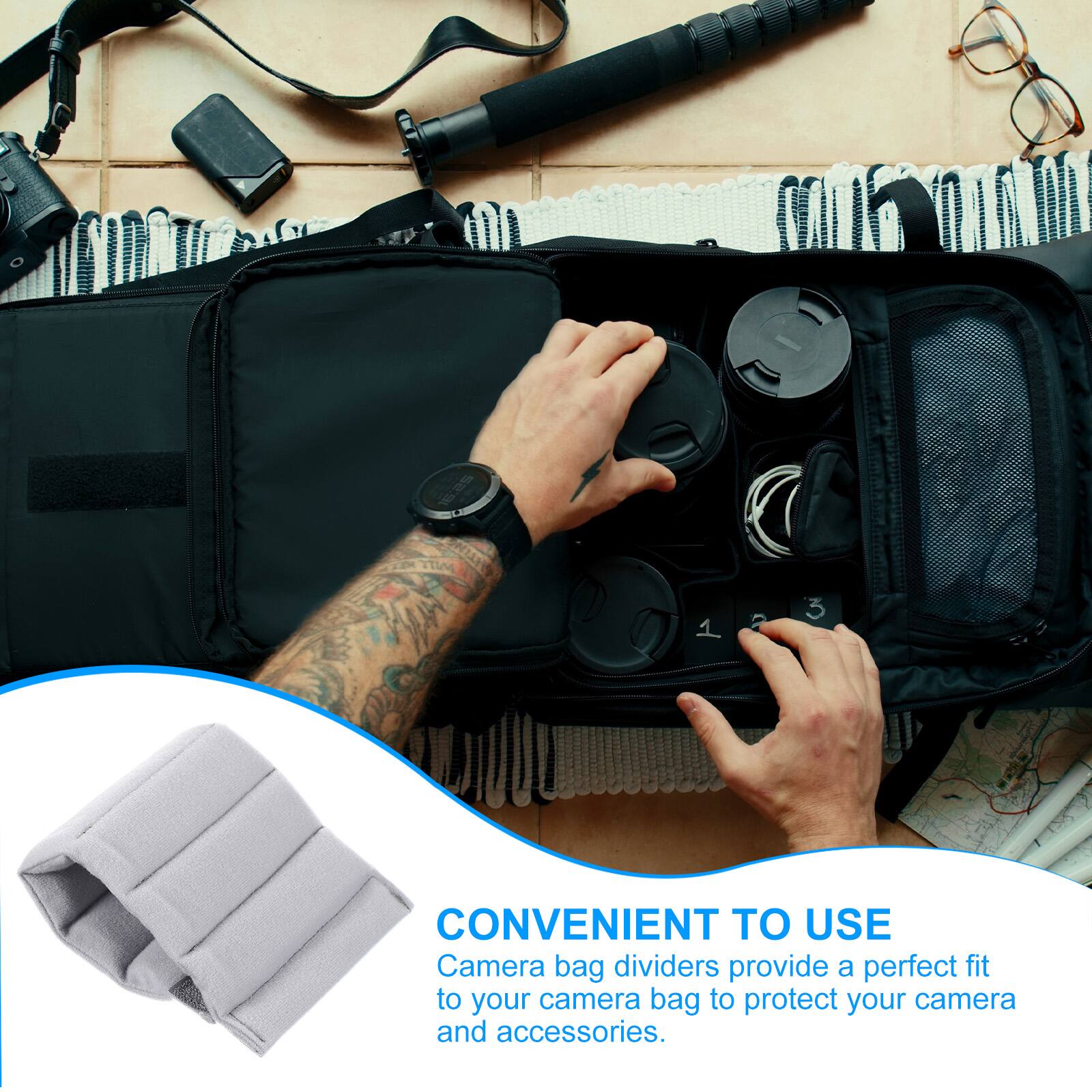 TIM 2 3

CONVENIENT TO USE

Camera bag dividers provide a perfect fit to your camera bag to protect your camera and accessories.