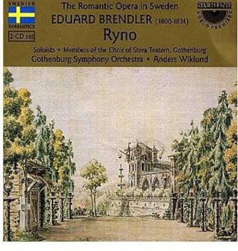 The Romantic Opera in Sweden  
EDUARD BRENDLER (1800-1831)  
Ryno  
2-CD set  
Soloists • Members of the Choir of Stora Teatern, Gothenburg  
Gothenburg Symphony Orchestra • Anders Wiklund