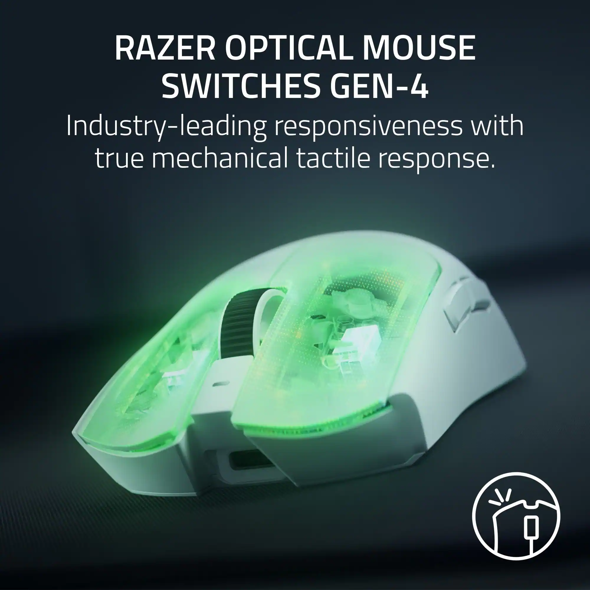 RAZER OPTICAL MOUSE SWITCHES GEN-4

Industry-leading responsiveness with true mechanical tactile response.