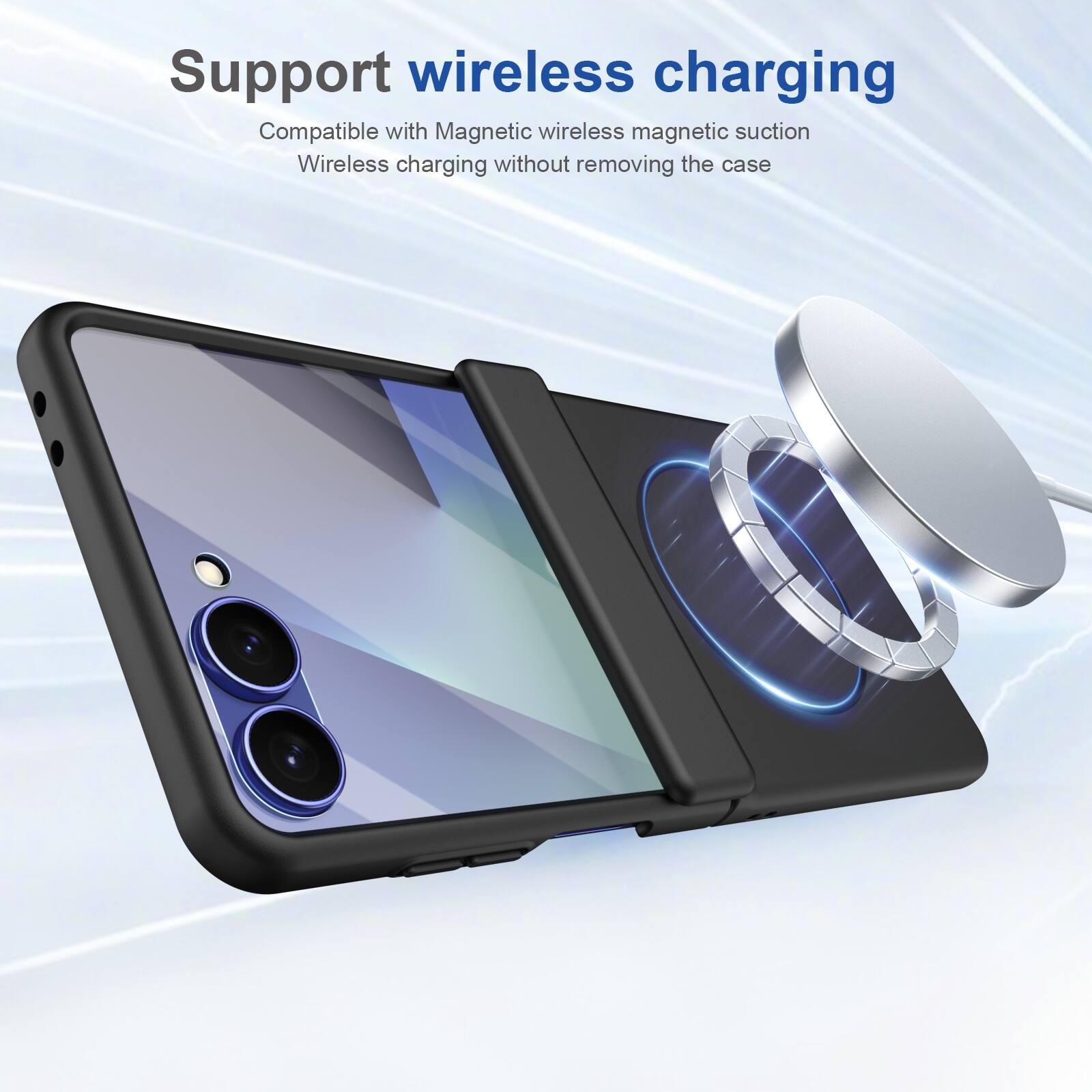 Support wireless charging  
Compatible with Magnetic wireless magnetic suction  
Wireless charging without removing the case