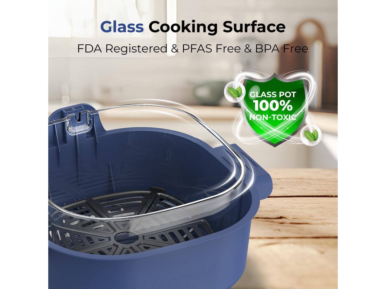 Glass Cooking Surface  
FDA Registered & PFAS Free & BPA Free  
GLASS POT 100% NON-TOXIC