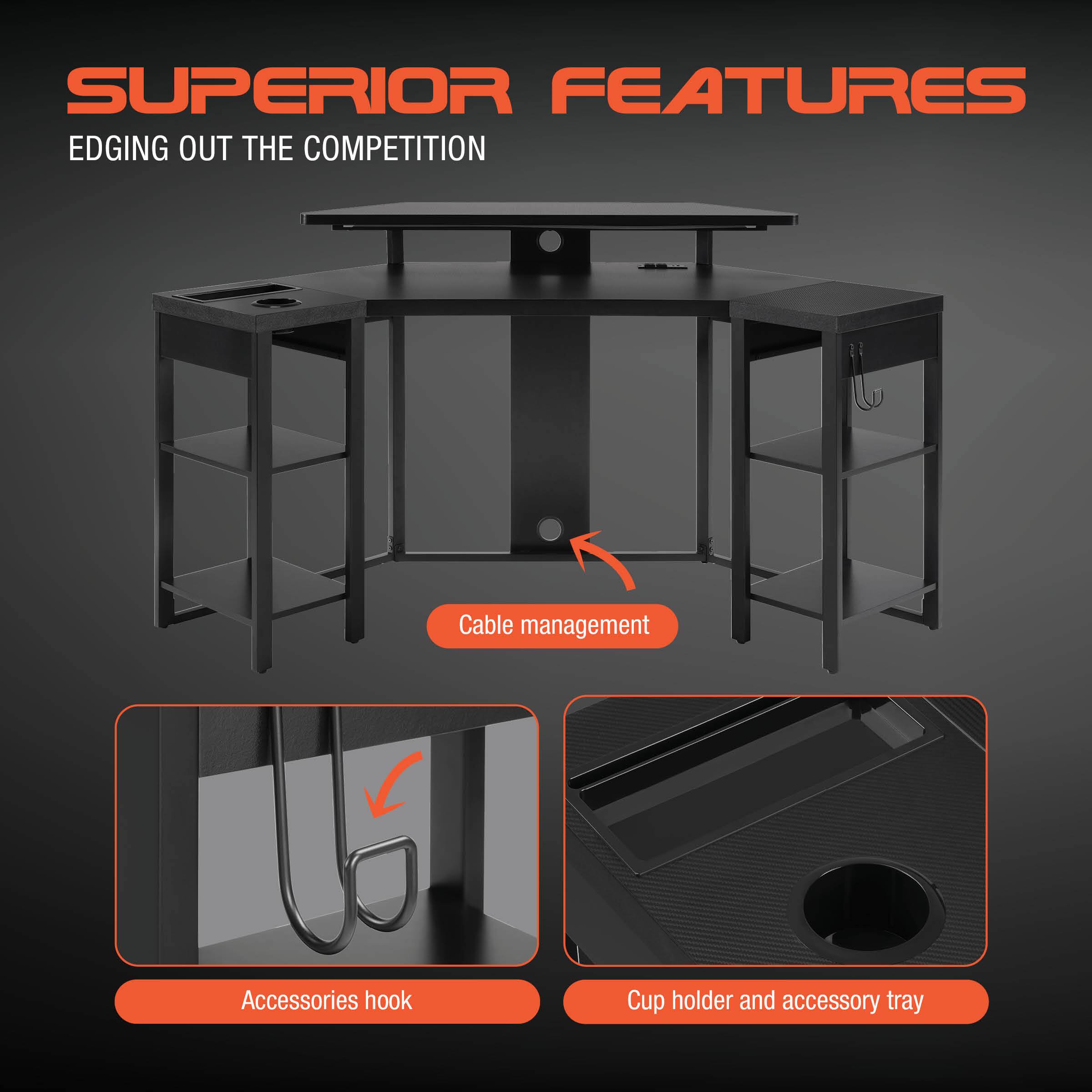 SUPERIOR FEATURES EDGING OUT THE COMPETITION

- Cable management
- Accessories hook
- Cup holder and accessory tray