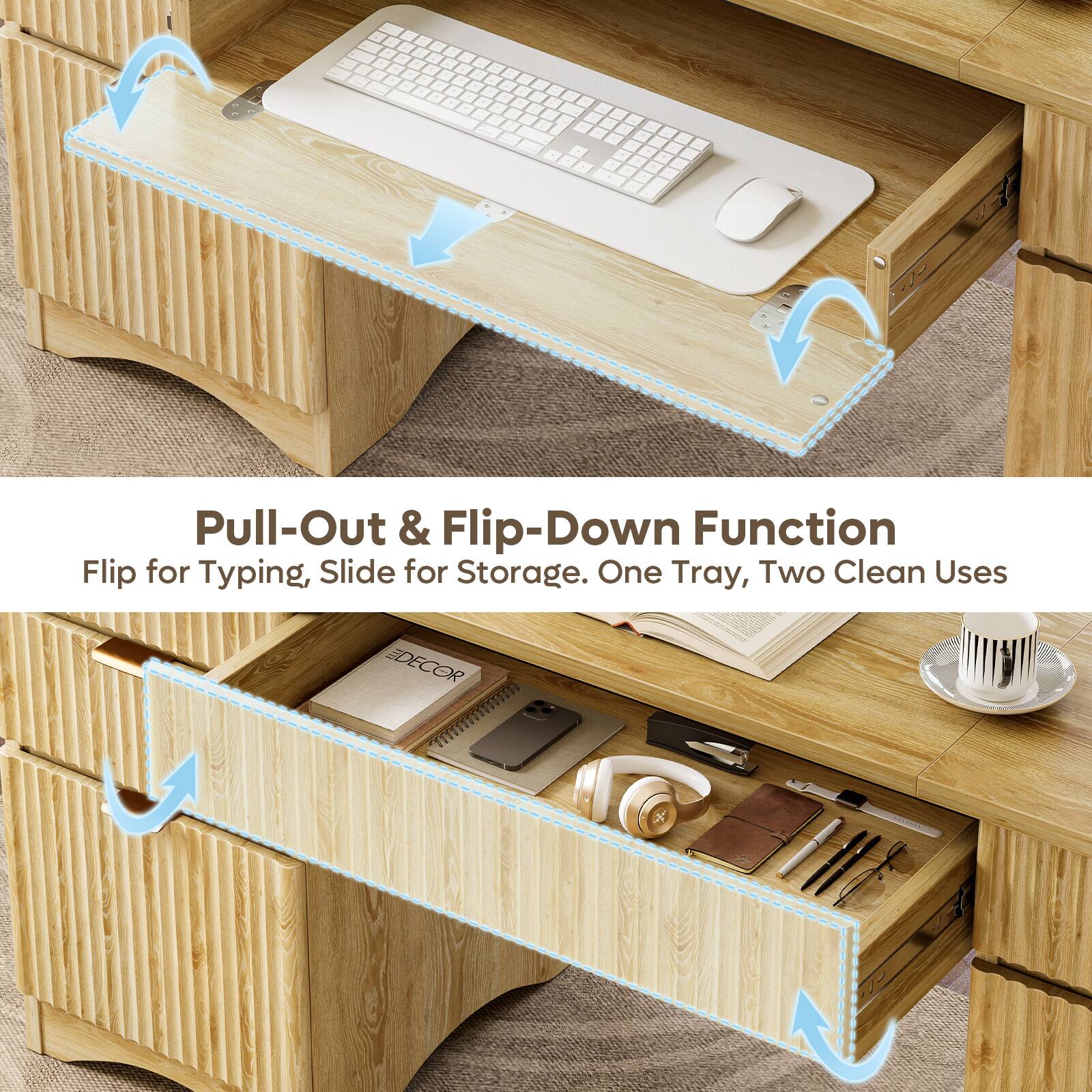 Pull-Out & Flip-Down Function  
Flip for Typing, Slide for Storage.  
One Tray, Two Clean Uses