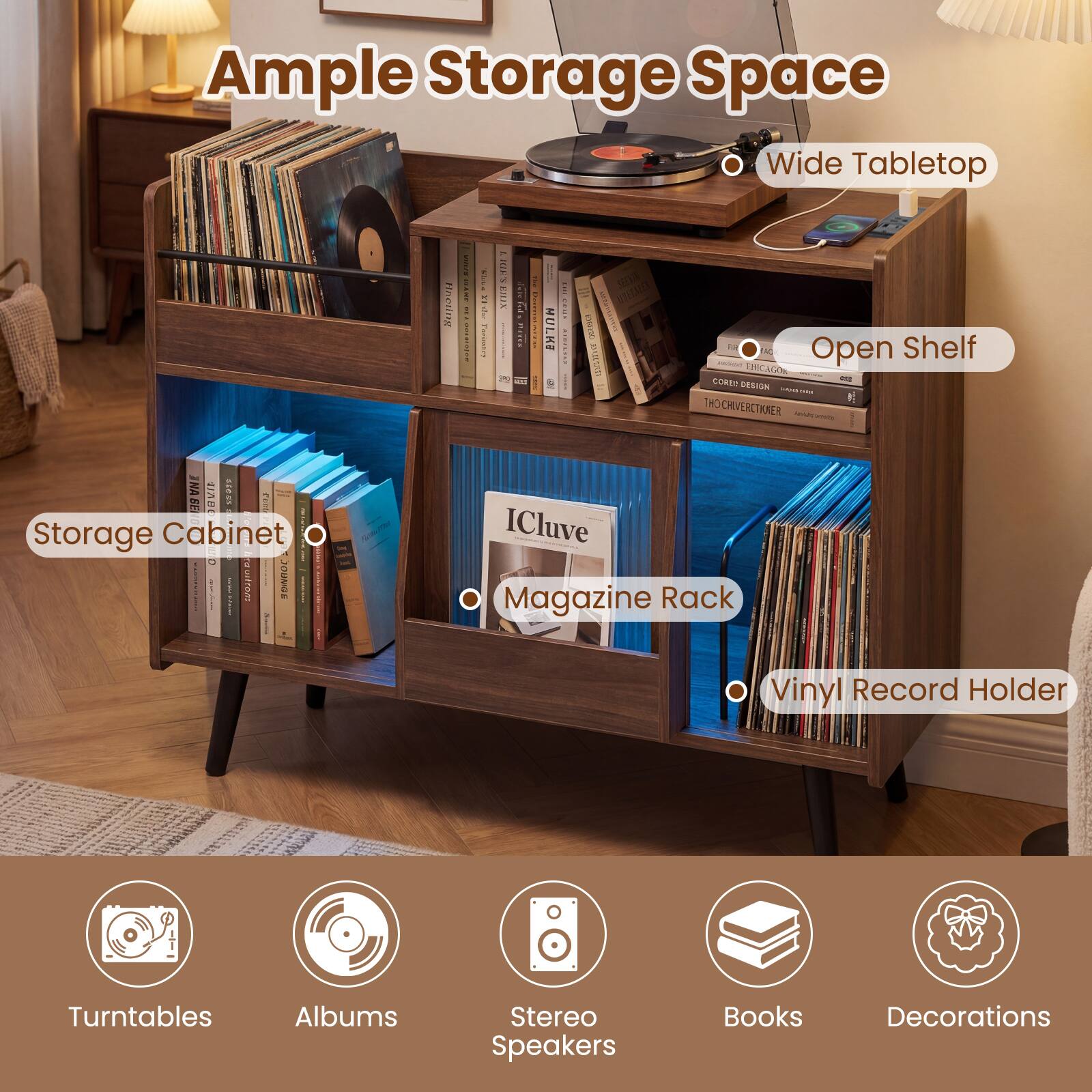 Ample Storage Space  
Wide Tabletop  
Open Shelf  
Storage Cabinet  
Magazine Rack  
Vinyl Record Holder  

Turntables  
Albums  
Stereo Speakers  
Books  
Decorations