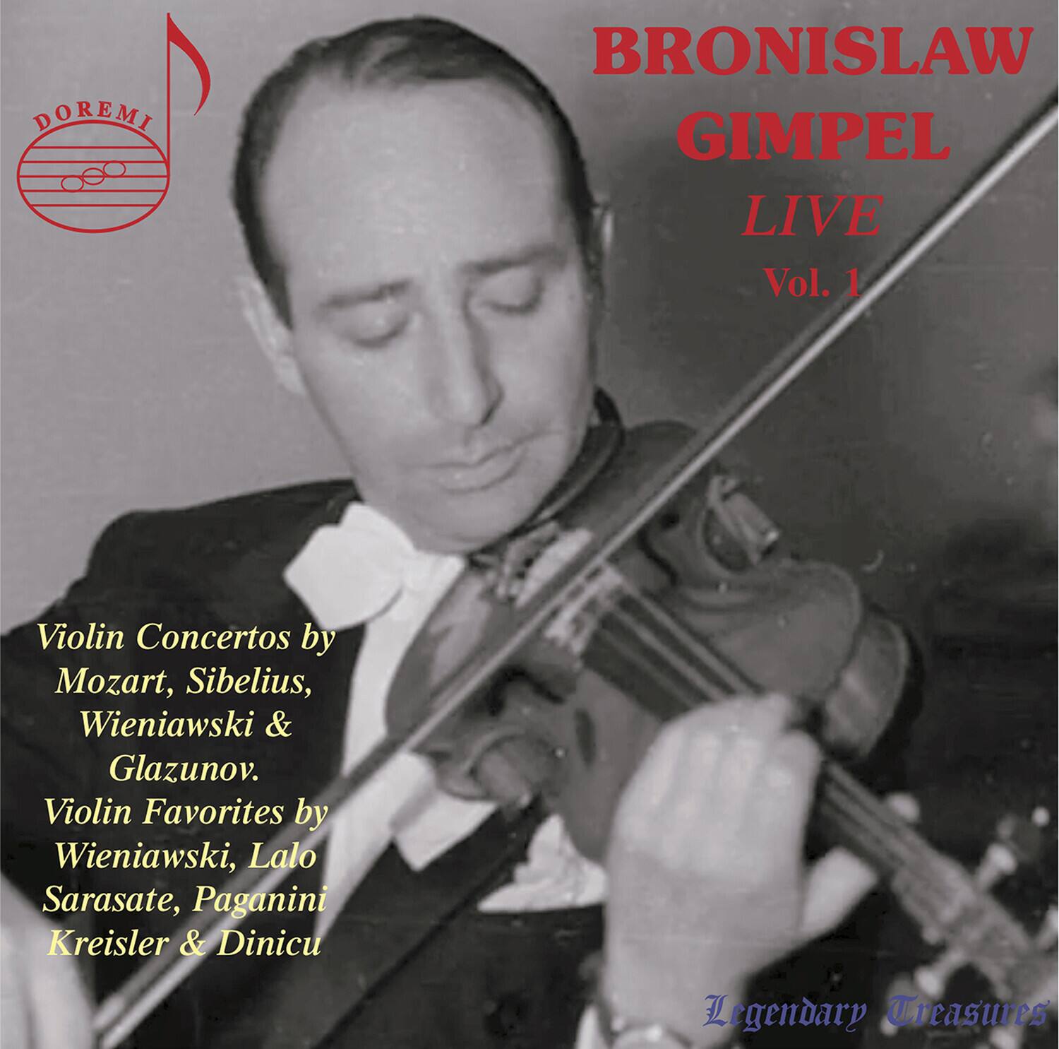 BRONISLAW GIMPEL  
LIVE  
Vol. 1  

Violin Concertos by Mozart, Sibelius, Wieniawski & Glazunov.  
Violin Favorites by Wieniawski, Lalo Sarasate, Paganini Kreisler & Dinicu  

Legendary Treasures
