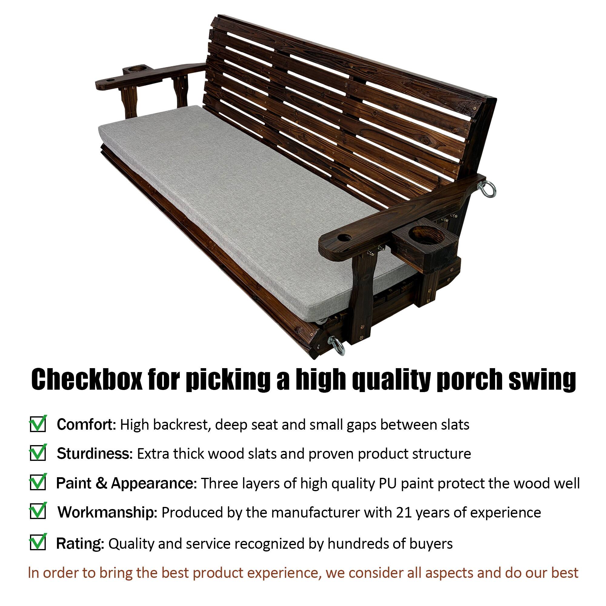 Checkbox for picking a high quality porch swing

- [x] Comfort: High backrest, deep seat and small gaps between slats
- [x] Sturdiness: Extra thick wood slats and proven product structure
- [x] Paint & Appearance: Three layers of high quality PU paint protect the wood well
- [x] Workmanship: Produced by the manufacturer with 21 years of experience
- [x] Rating: Quality and service recognized by hundreds of buyers

In order to bring the best product experience, we consider all aspects and do our best