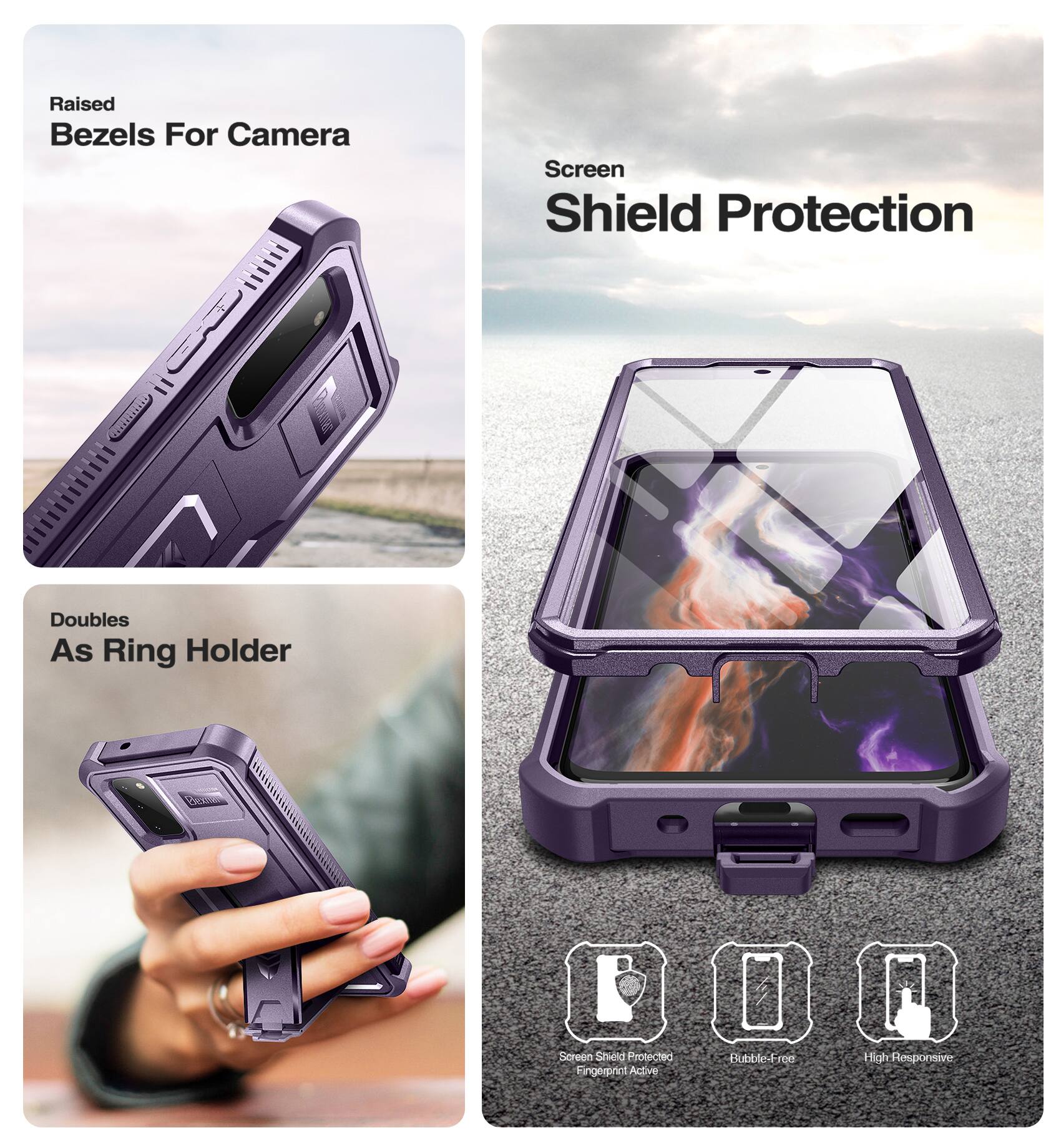 Raised Bezels For Camera  
Screen Shield Protection  
Doubles As Ring Holder  

Screen Shield Protected  
Fingerprint Active  
Bubble-Free  
High Responsive