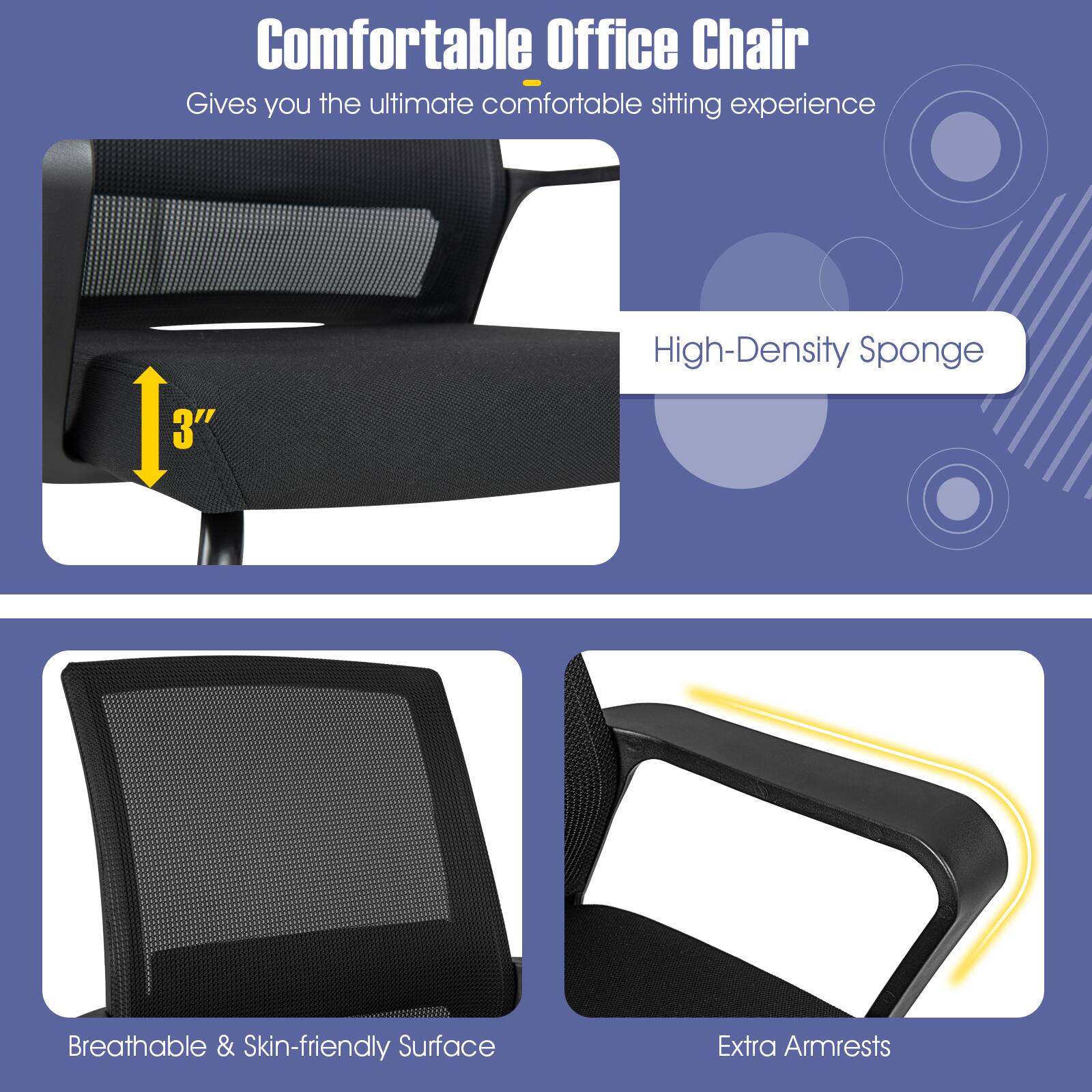 Comfortable Office Chair  
Gives you the ultimate comfortable sitting experience  

- High-Density Sponge  
- Breathable & Skin-friendly Surface  
- Extra Armrests