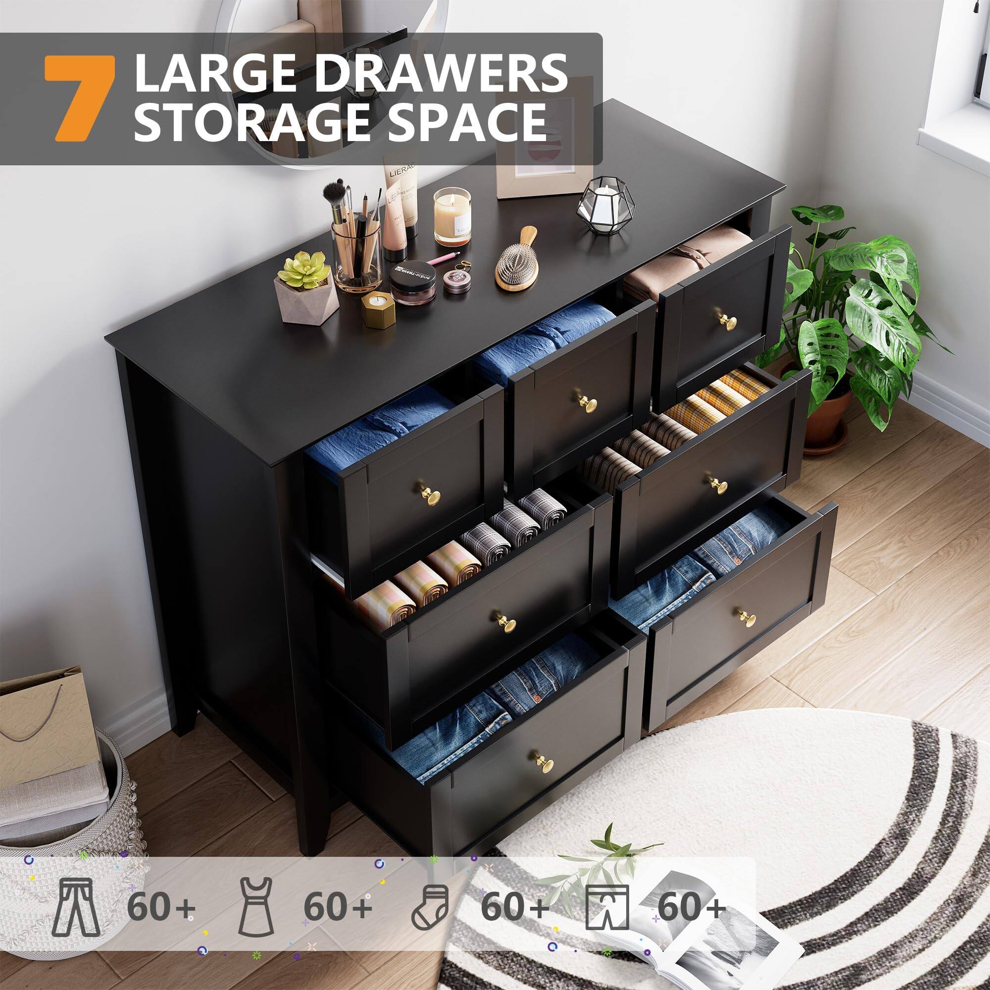 7 LARGE DRAWERS STORAGE SPACE

60+ (for shirts)
60+ (for dresses)
60+ (for shoes)
60+ (for accessories)