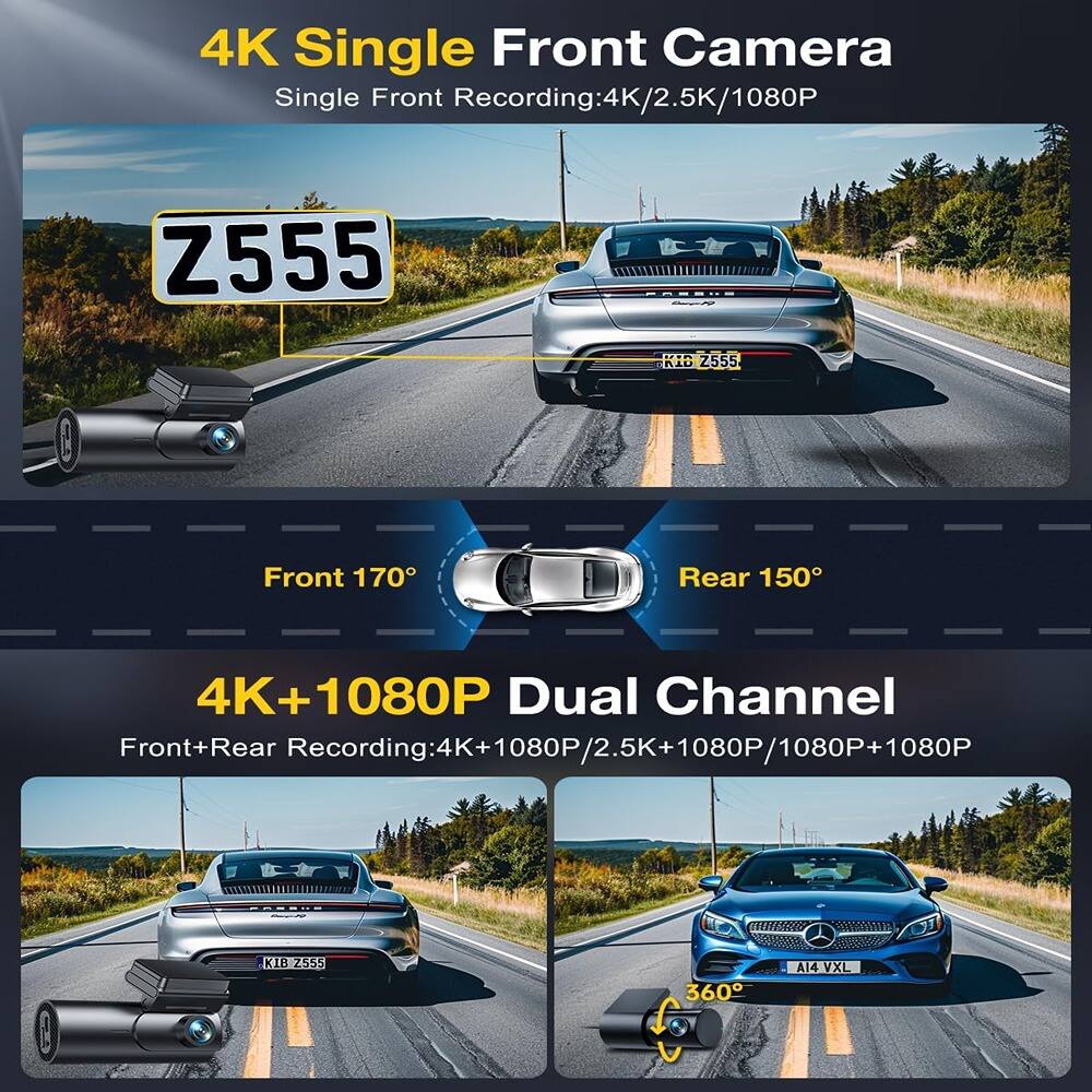 4K Single Front Camera  
Single Front Recording: 4K/2.5K/1080P  
Z555  
Front 170°  
Rear 150°  

4K+1080P Dual Channel  
Front+Rear Recording: 4K+1080P/2.5K+1080P/1080P+1080P  
K1B 2555  
360°  
4VXL