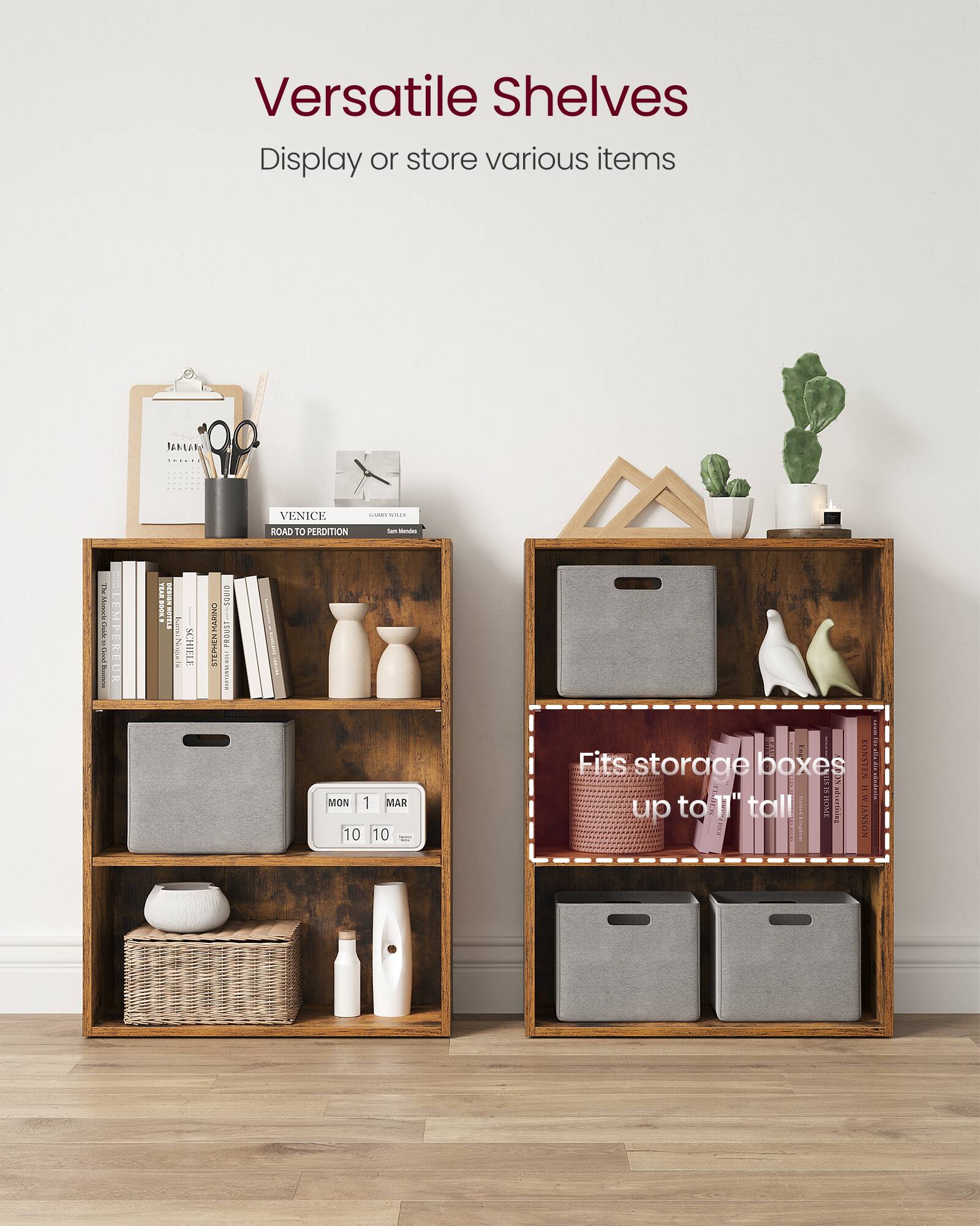 Versatile Shelves  
Display or store various items  

Fits storage boxes up to 11" tall