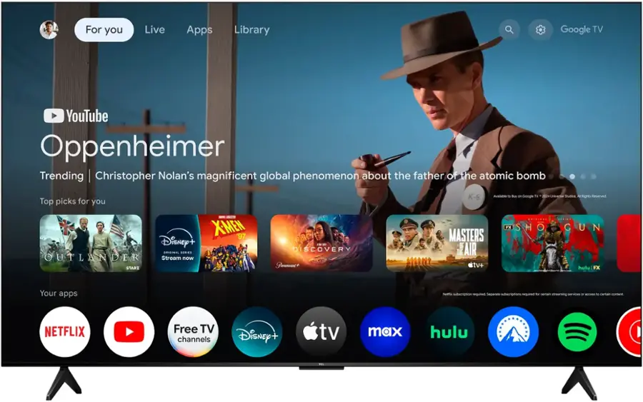 For you Live Apps Library Google TV YouTube Oppenheimer Trending Christopher Nolan's magnificent global phenomenon about the father of the atomic bomb Top picks for you K-6 Available to buy on Google Play in 2004 Universal Studios A kids movie Reserved - - XME 97 Disney+ British series Outlander Stream now STARZ 1 E DISCOVERY Pranout+ MASTERS OF AIR THE tv+ FX SHO GUN G U N hulu | FX Your apps Netflix subscription required Separate subscriptions required for certain streaming services to access certain content NETFLIX Free TV channels Disney+ tv max hulu