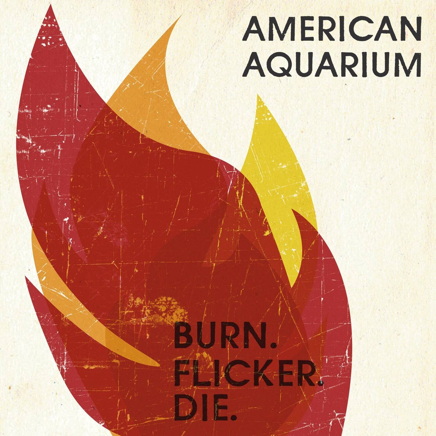 AMERICAN AQUARIUM

BURN. FLICKER. DIE.