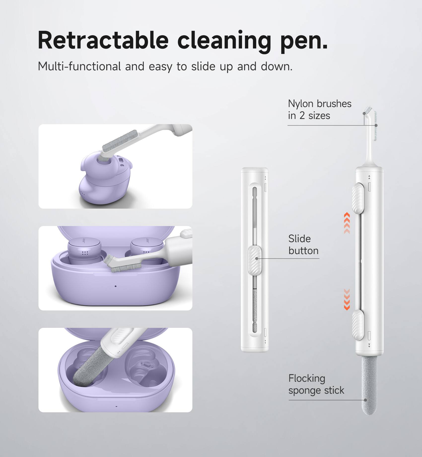 Retractable cleaning pen.  
Multi-functional and easy to slide up and down.  
Nylon brushes in 2 sizes  
Slide button  
Flocking sponge stick
