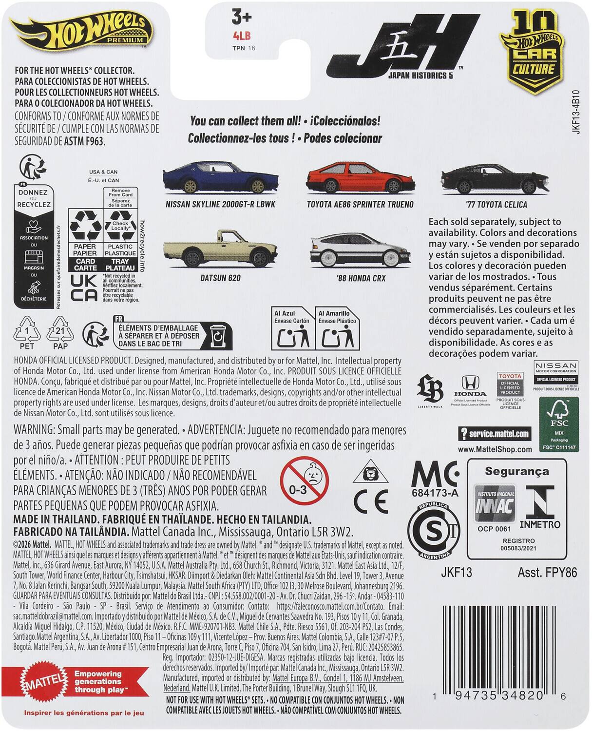 **Hot Wheels Premium**

**3+**  
**4LB**  
**TPN 16**

**FOR THE HOT WHEELS® COLLECTOR.**  
**PARA COLECCIONISTAS DE HOT WHEELS.**  
**POUR LES COLLECTIONNEURS HOT WHEELS.**  
**PARA O COLECCIONADOR DA HOT WHEELS.**  
**CONFORMS TO / CONFORME AUX NORMES DE SEGURIDAD DE ASTM F963.**

**You can collect them all!**  
**¡¡¡ ¡Coleccionalos!**  
**Collectionnez-les tous !**  
**Podes coleccionar**

**NISSAN SKYLINE 2000GT-R LBWK**  
**TOYOTA AE86 SPRINTER TRUENO**  
**'77 TOYOTA CELICA**  
**'88 HONDA CRX**

**Each sold separately, subject to availability. Colors and decorations may vary.**  
**Vendidos separadamente, sujetos a disponibilidad. Los colores y decoraciones pueden variar.**  
**Vendus séparément. Certaines couleurs et décor