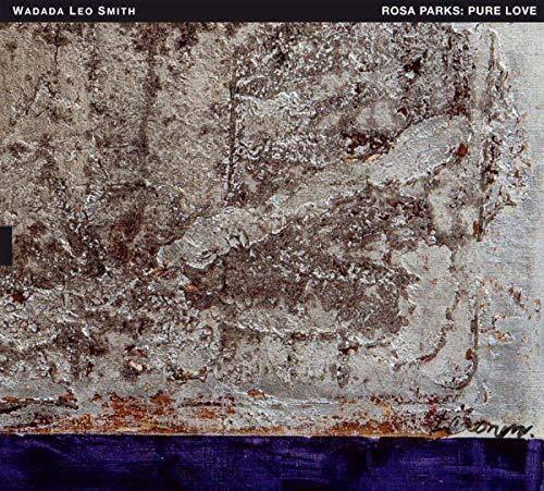 WADADA LEO SMITH  
ROSA PARKS: PURE LOVE