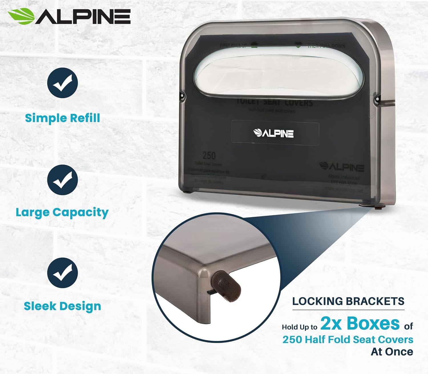 ALPINE FIRST - TOILET SEAT COVERS Half-fold toilet seat covers ALPINE 250 Tolet Seat Covers Cabiersas iventos de de ALPINE Alpme Industries 0P2-601-4102 www.apinecorp.oet Simple Refill Large Capacity Sleek Design LOCKING BRACKETS Hold Up to 2x Boxes of 250 Half Fold Seat Covers At Once