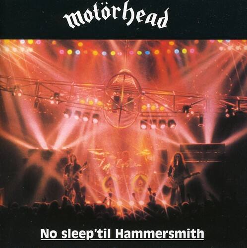 motorhead  
No sleep 'til Hammersmith