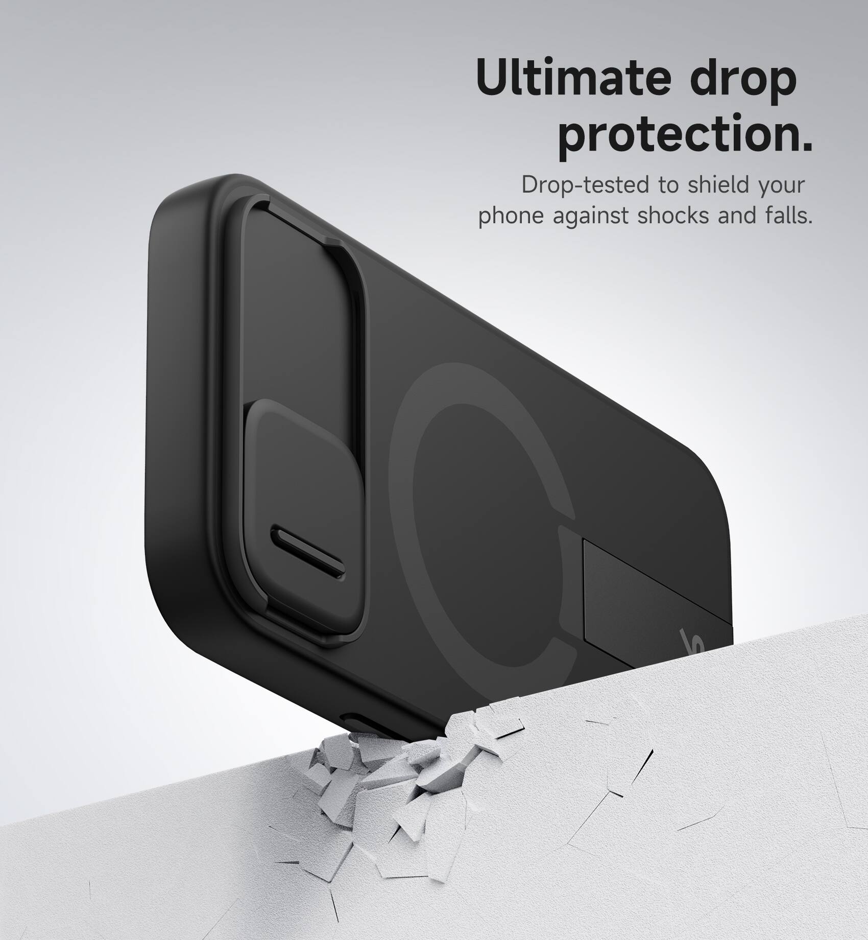 Ultimate drop protection.  
Drop-tested to shield your phone against shocks and falls.