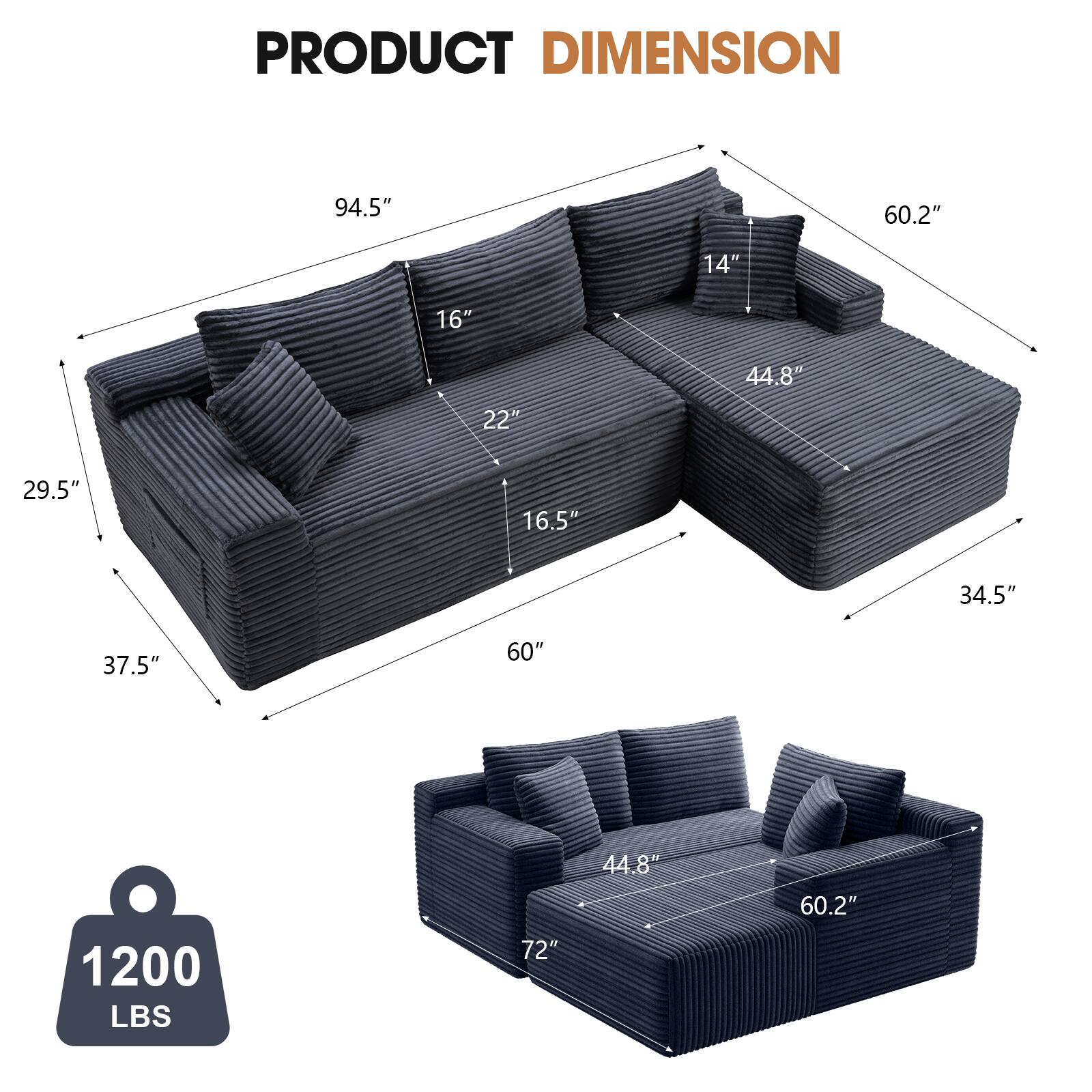 PRODUCT DIMENSION

- 94.5"
- 60.2"
- 14"
- 16"
- 44.8"
- 22"
- 29.5"
- 16.5"
- 34.5"
- 37.5"
- 60"
- 1200 LBS
- 72"
- 44.8"
- 60.2"