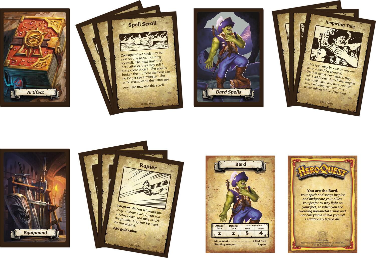 **Artifact**

**Spell Scroll**

**Courage** — This spell may be cast on one hero, including yourself. The next time that hero attacks, they may roll 2 combat dice. The spell is broken the moment the hero sees a monster. The scroll crumbles to dust after use. Any hero may use this scroll.

**Bard Spells**

**Inspiring Tale**  
This spell may be cast on any hero, excluding yourself. On that hero's next attack, they may roll 1 additional Attack die. Regain 2 white shields while defending.

**Equipment**

**Rapier**  
A long, slender sword. When wielding this weapon, you roll 2 Attack dice and may attack diagonally. May not be used by the wizard.  
250 gold coins

**Bard**

- Attack Dice: 2
- Defend Dice: 2
- Body: 5
- Mind: 4
- Starting Weapon: Rapier
- Movement: 2
- Starting Points: 2 Red Dice

**HeroQuest**

You are the Bard.  
Your spirit and songs inspire and invigorate your allies. You prefer to stay light on your feet, so when you are wearing non-metal armor and not