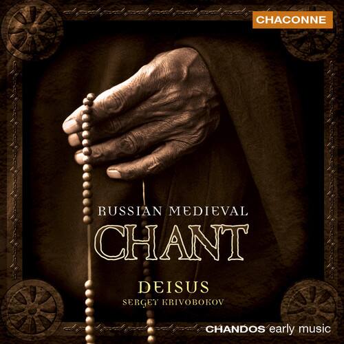 RUSSIAN MEDIEVAL CHANT  
DEISUS  
SERGEY KRIVOBOKOV  

CHACONNE  
CHANDOS early music