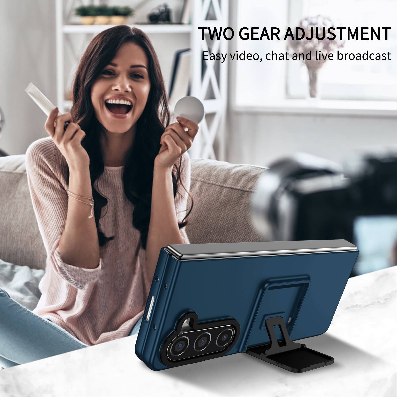 TWO GEAR ADJUSTMENT  
Easy video, chat and live broadcast