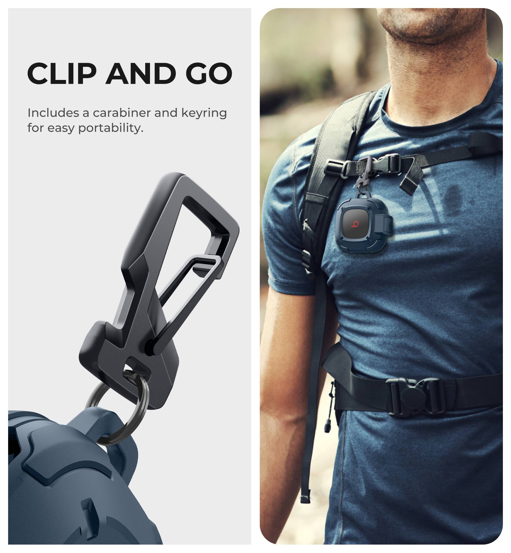 CLIP AND GO  
Includes a carabiner and keyring for easy portability.