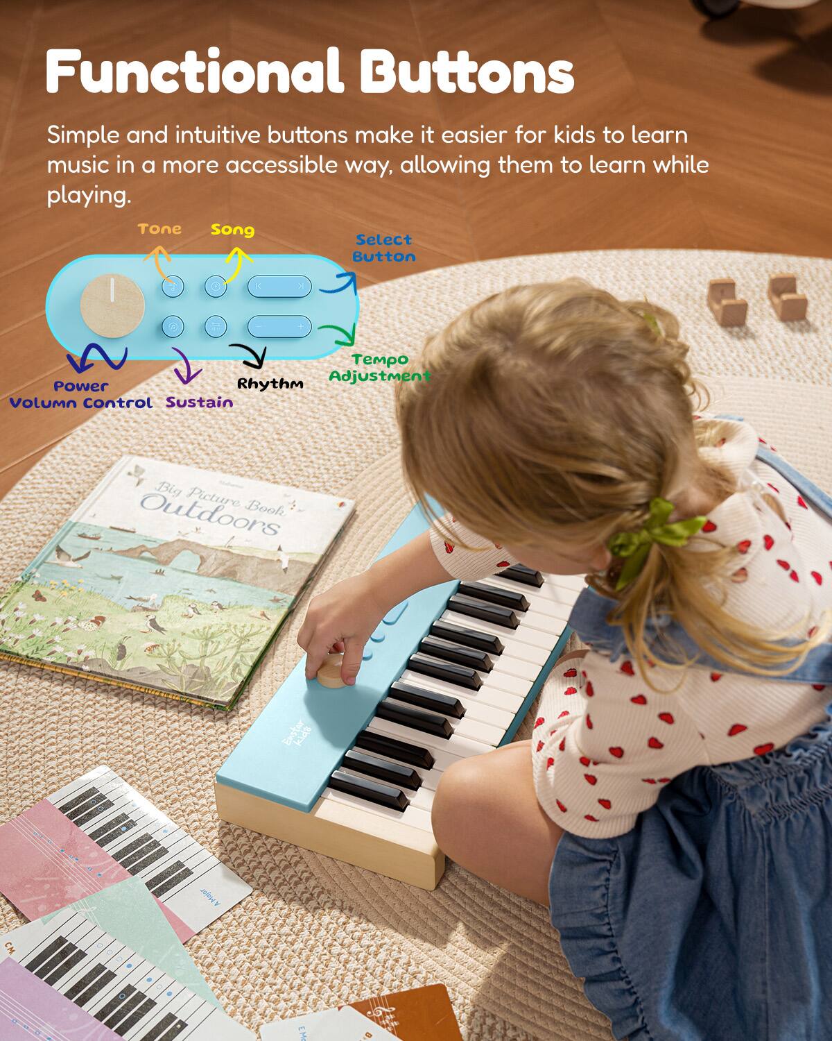 Functional Buttons

Simple and intuitive buttons make it easier for kids to learn music in a more accessible way, allowing them to learn while playing.

- Tone
- Song
- Select Button
- Tempo Adjustment
- Rhythm
- Volume Control
- Sustain

Big Picture Book: Outdoors