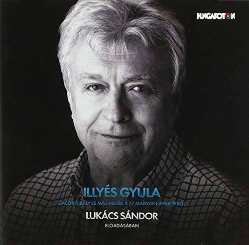 ILLYÉS GYULA  
KACOR KIRÁLY ÉS MÁS MESÉK A 77 MAGYAR NEPMESEBŐL  
LUKÁCS SÁNDOR  
ELŐADÁSBAN