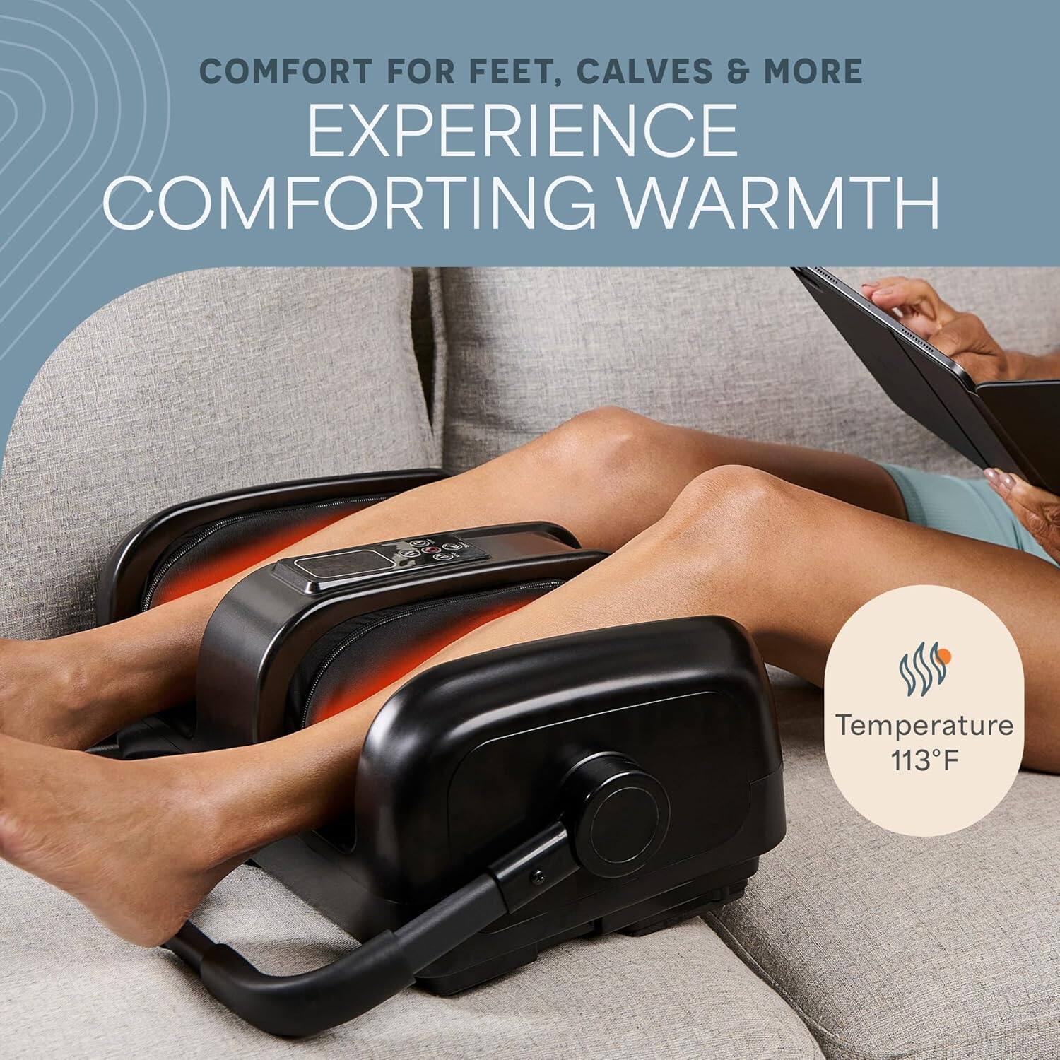 COMFORT FOR FEET, CALVES & MORE  
EXPERIENCE COMFORTING WARMTH  

Temperature 113°F