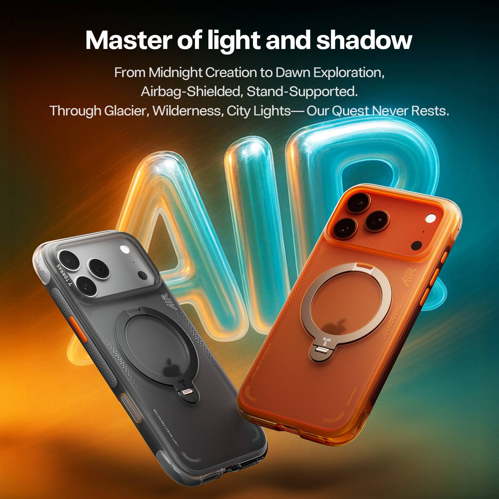 Master of light and shadow  
From Midnight Creation to Dawn Exploration, Airbag-Shielded, Stand-Supported.  
Through Glacier, Wilderness, City Lights—Our Quest Never Rests.  
TORRAS T 2.0 CRo T AIR
