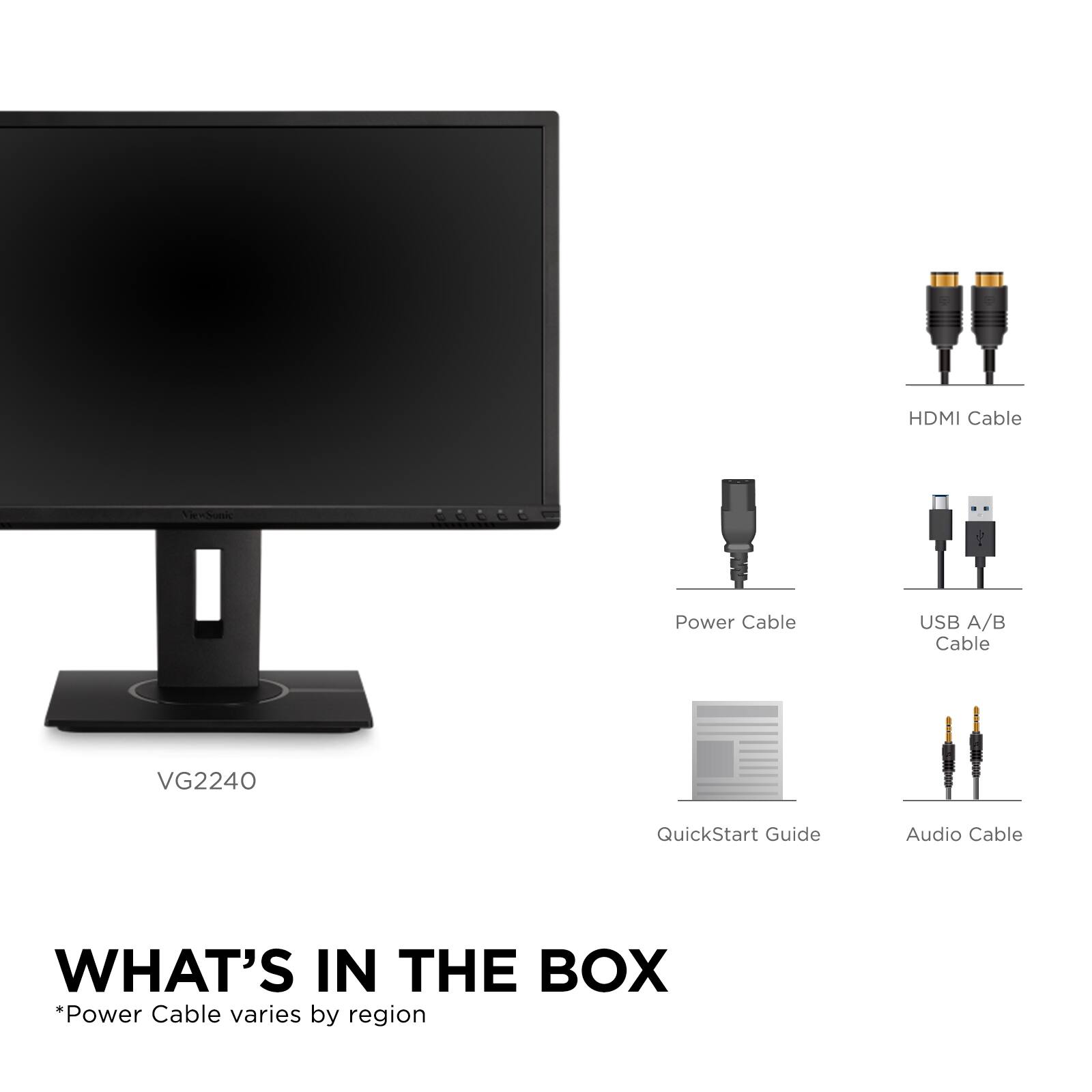 VG2240

WHAT'S IN THE BOX  
*Power Cable varies by region

- HDMI Cable
- Power Cable
- USB A/B Cable
- QuickStart Guide
- Audio Cable
