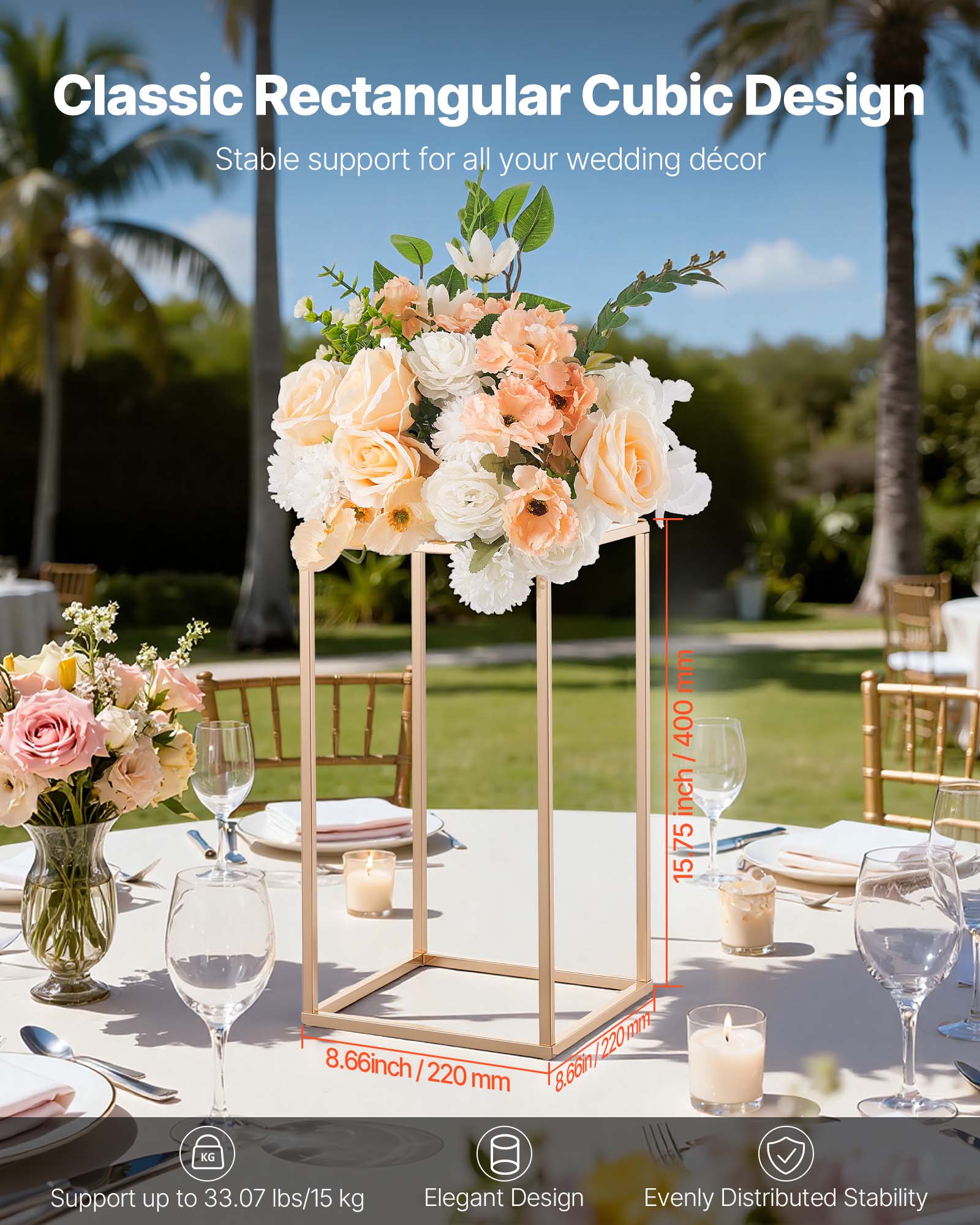 Classic Rectangular Cubic Design  
Stable support for all your wedding décor  

- 15.75 inch / 400 mm  
- 8.66 inch / 220 mm  
- 8.66 inch / 220 mm  

Support up to 33.07 lbs / 15 kg  
Elegant Design  
Evenly Distributed Stability