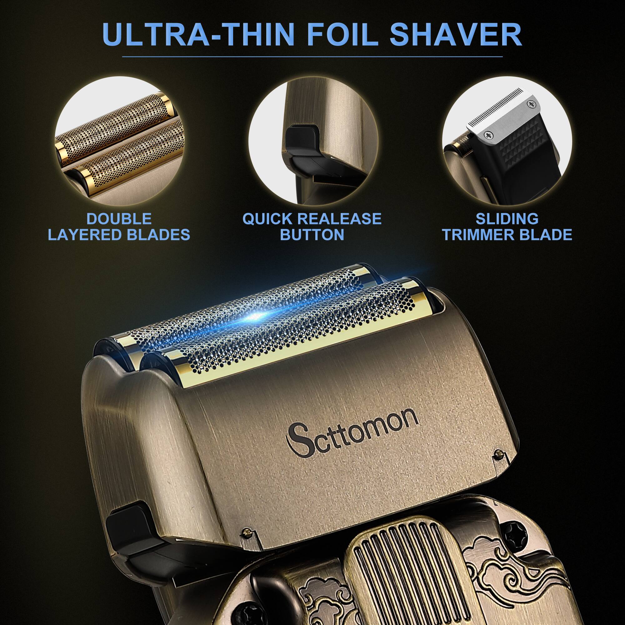 ULTRA-THIN FOIL SHAVER

- DOUBLE LAYERED BLADES
- QUICK RELEASE BUTTON
- SLIDING TRIMMER BLADE

Scttomon