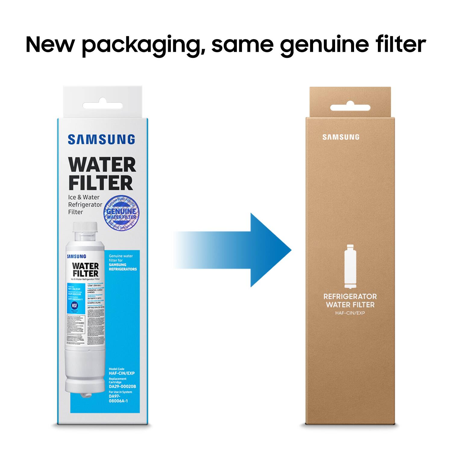 New packaging, same genuine filter

SAMSUNG WATER FILTER
Ice & Water Refrigerator Filter
GENUINE WATER FILTER

SAMSUNG
Genuine water filter for SAMSUNG REFRIGERATORS

HAF-CIN/EXP
Replacement
DA2Y-000208
For Ice & Water System
08006A-1