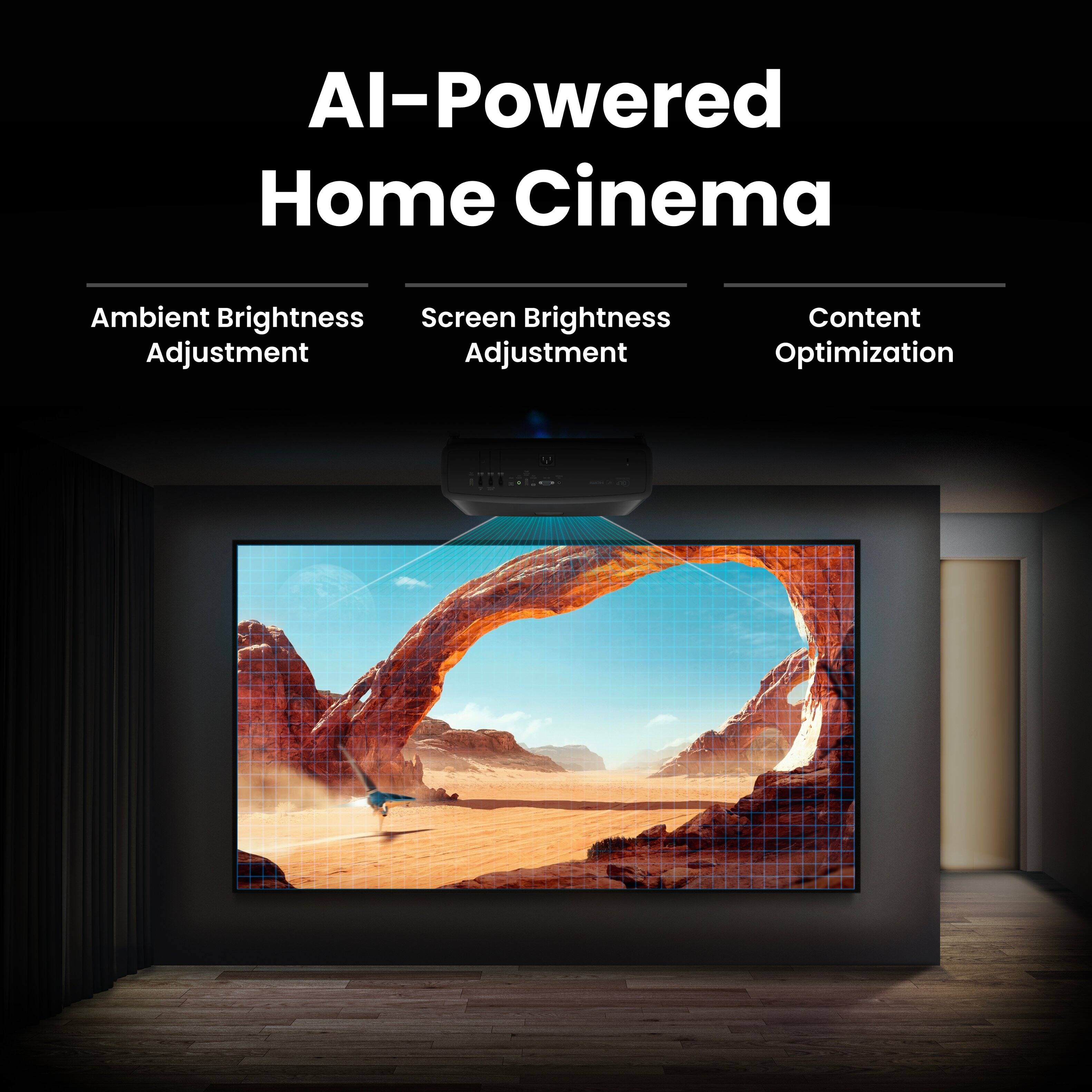 AI-Powered Home Cinema

- Ambient Brightness Adjustment
- Screen Brightness Adjustment
- Content Optimization