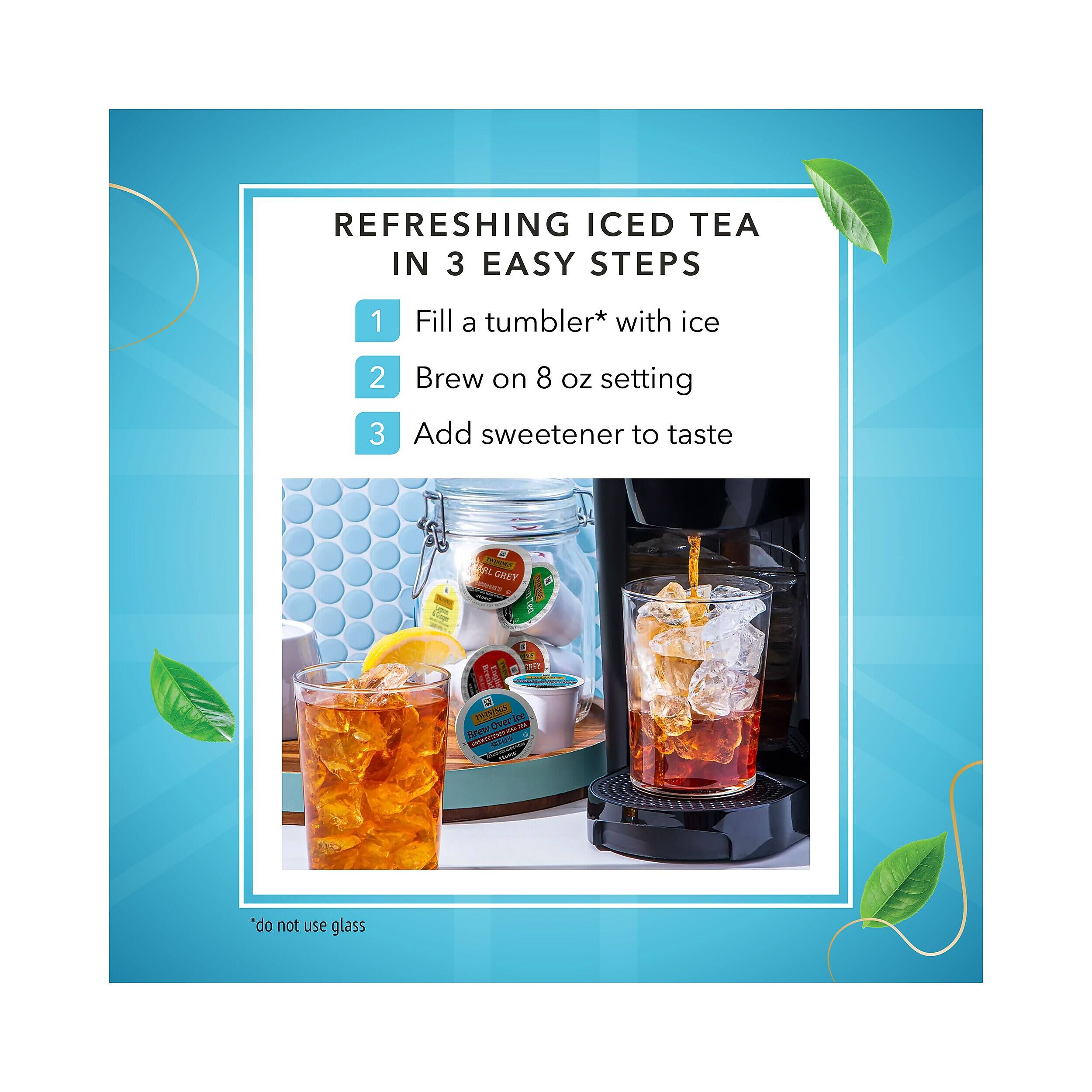 REFRESHING ICED TEA IN 3 EASY STEPS
1. Fill a tumbler* with ice
2. Brew on 8 oz setting
3. Add sweetener to taste

*do not use glass
