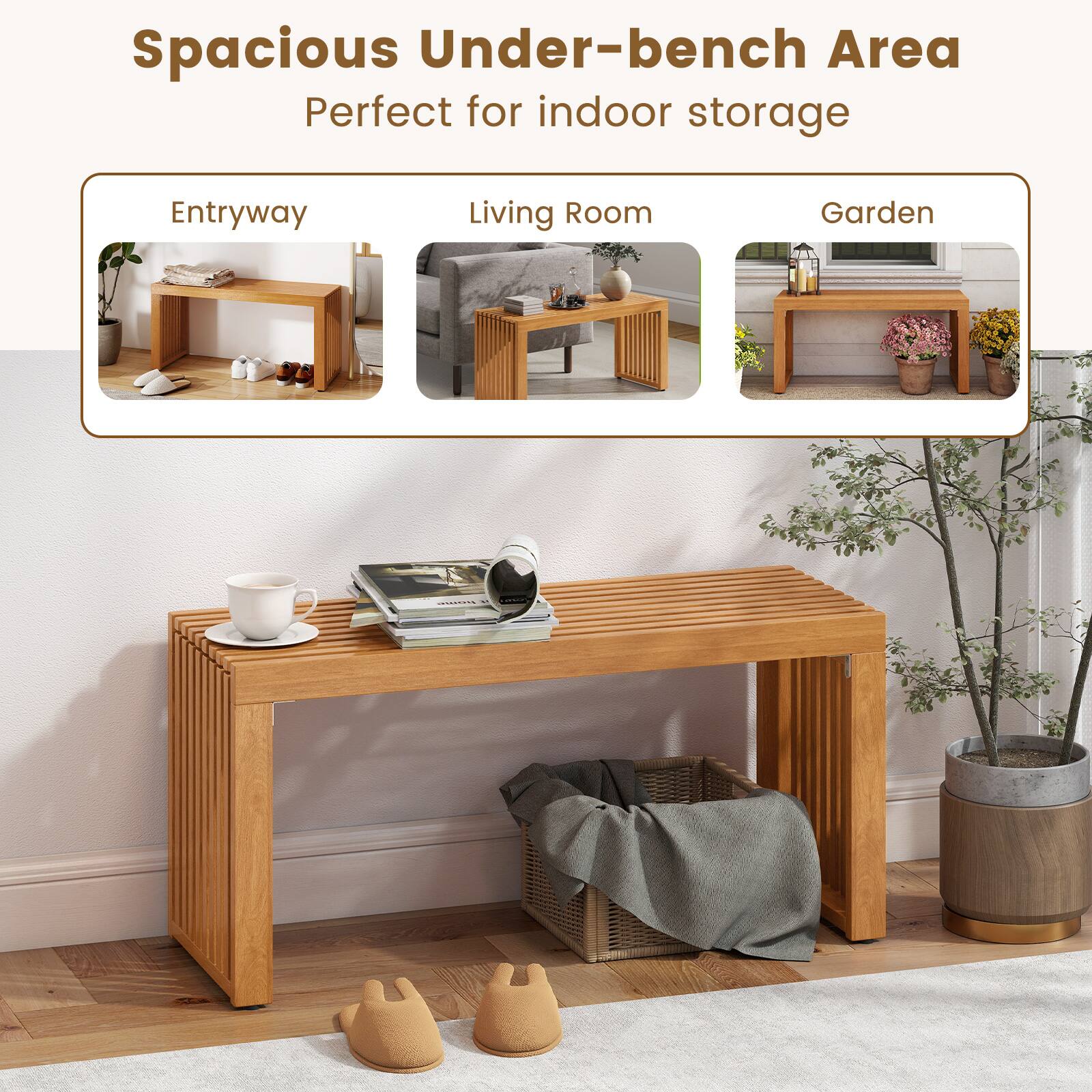 Spacious Under-bench Area  
Perfect for indoor storage  

Entryway  
Living Room  
Garden