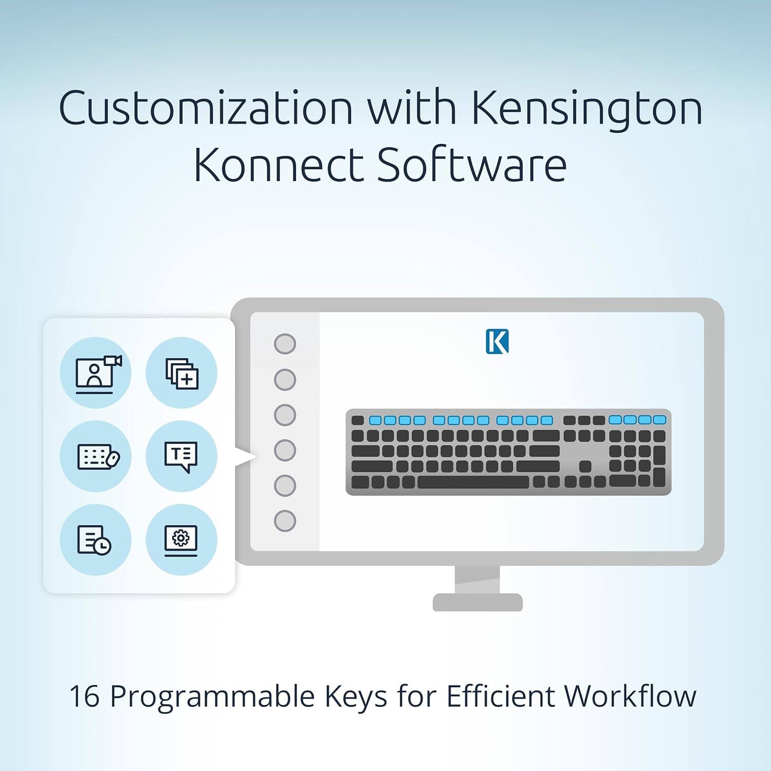 Customization with Kensington Konnect Software

16 Programmable Keys for Efficient Workflow