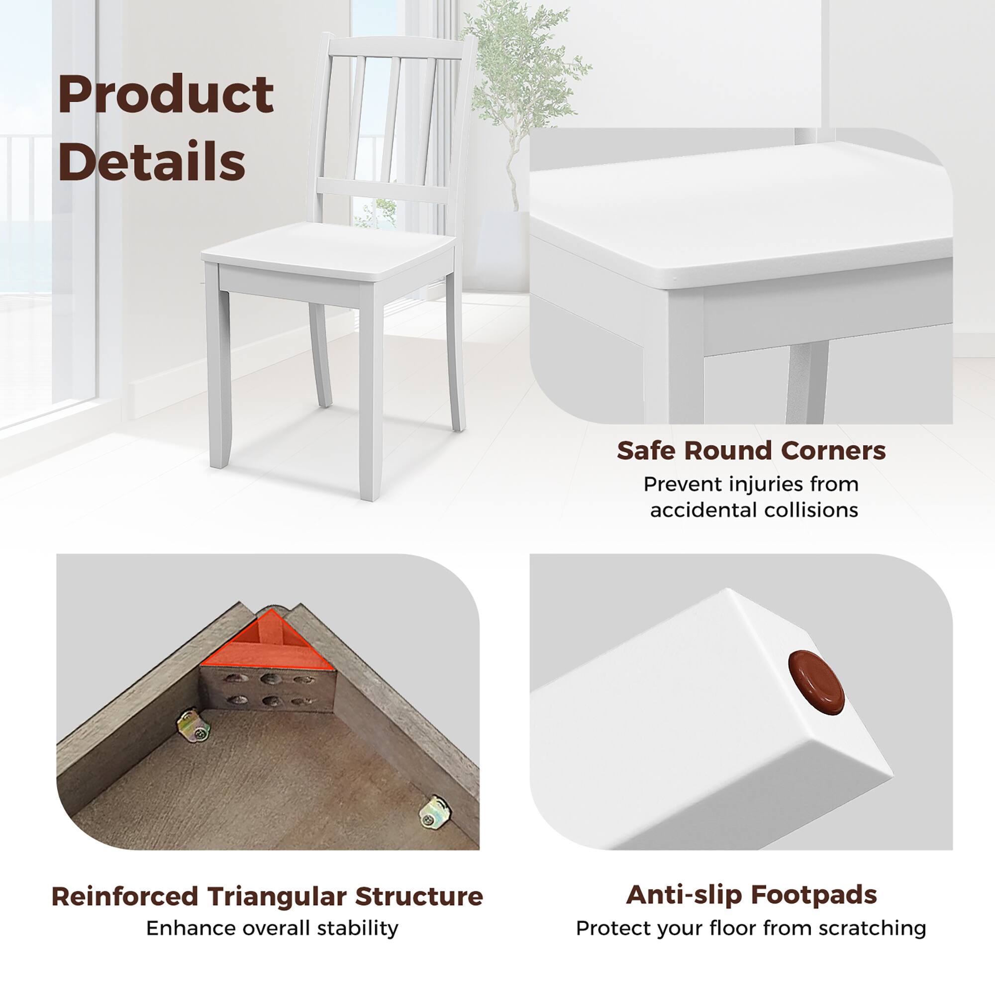 Product Details

Safe Round Corners  
Prevent injuries from accidental collisions

Reinforced Triangular Structure  
Enhance overall stability

Anti-slip Footpads  
Protect your floor from scratching
