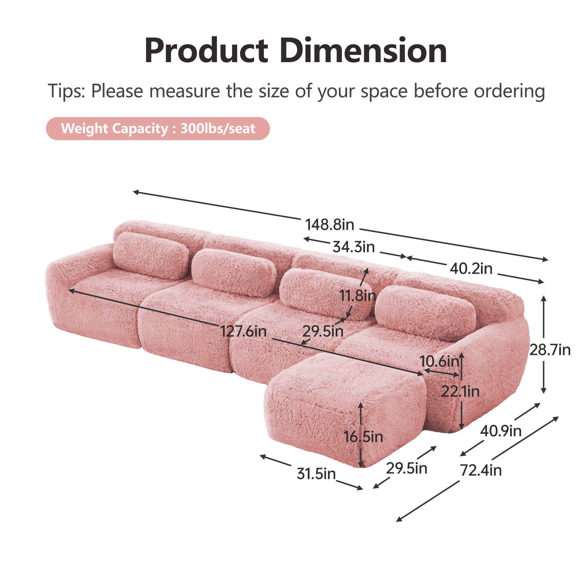 Product Dimension

Tips: Please measure the size of your space before ordering

Weight Capacity: 300lbs/seat

- 148.8in
- 34.3in
- 40.2in
- 11.8in
- 127.6in
- 29.5in
- 10.6in
- 28.7in
- 16.5in
- 40.9in
- 31.5in
- 29.5in
- 72.4in